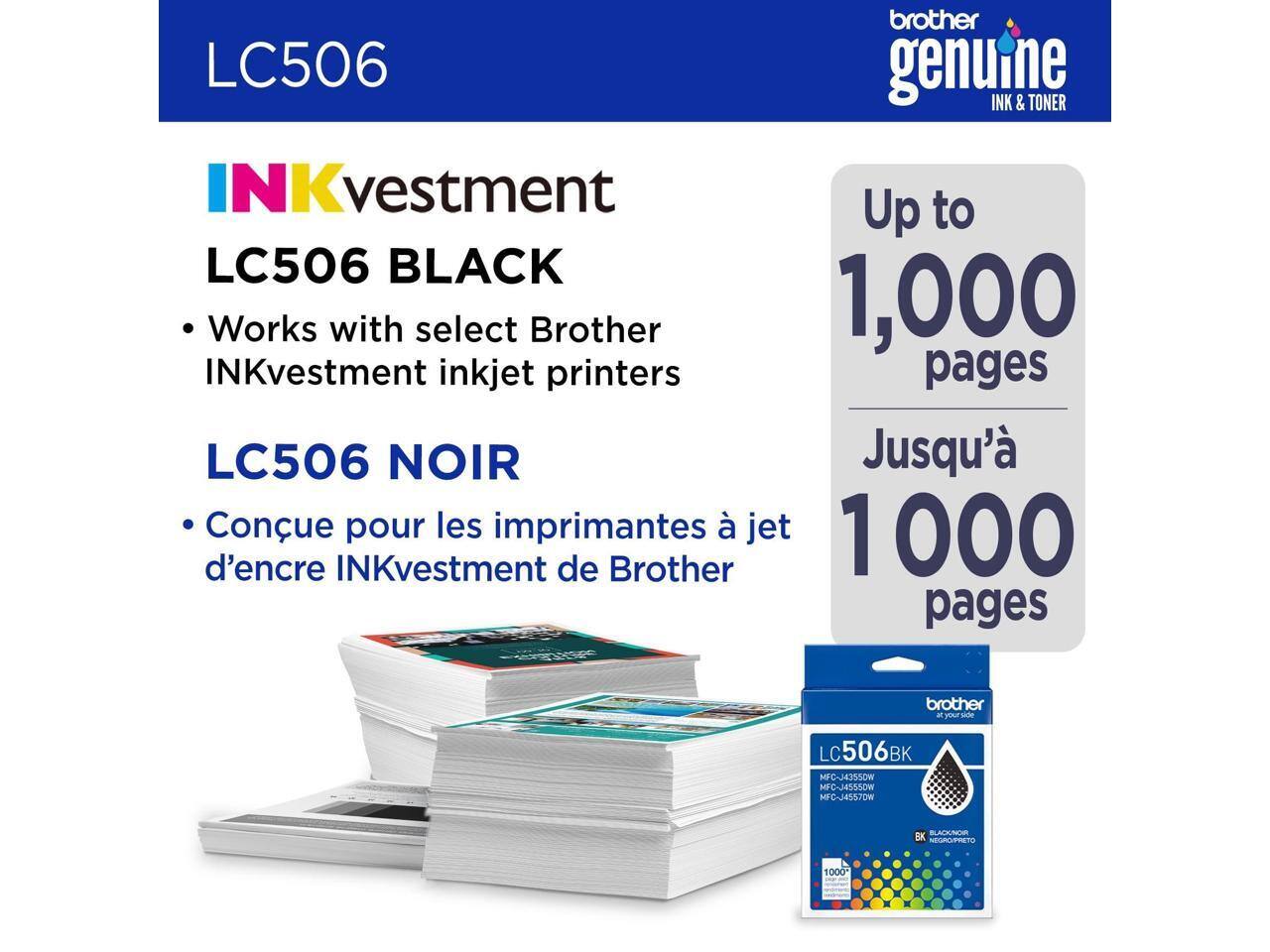 LC506  
INKvestment  
LC506 BLACK  
- Works with select Brother INKvestment inkjet printers  

LC506 NOIR  
- Conçu pour les imprimantes à jet d'encre INKvestment de Brother  

Up to 1,000 pages  
Jusqu'à 1 000 pages  

brother genuine INK & TONER