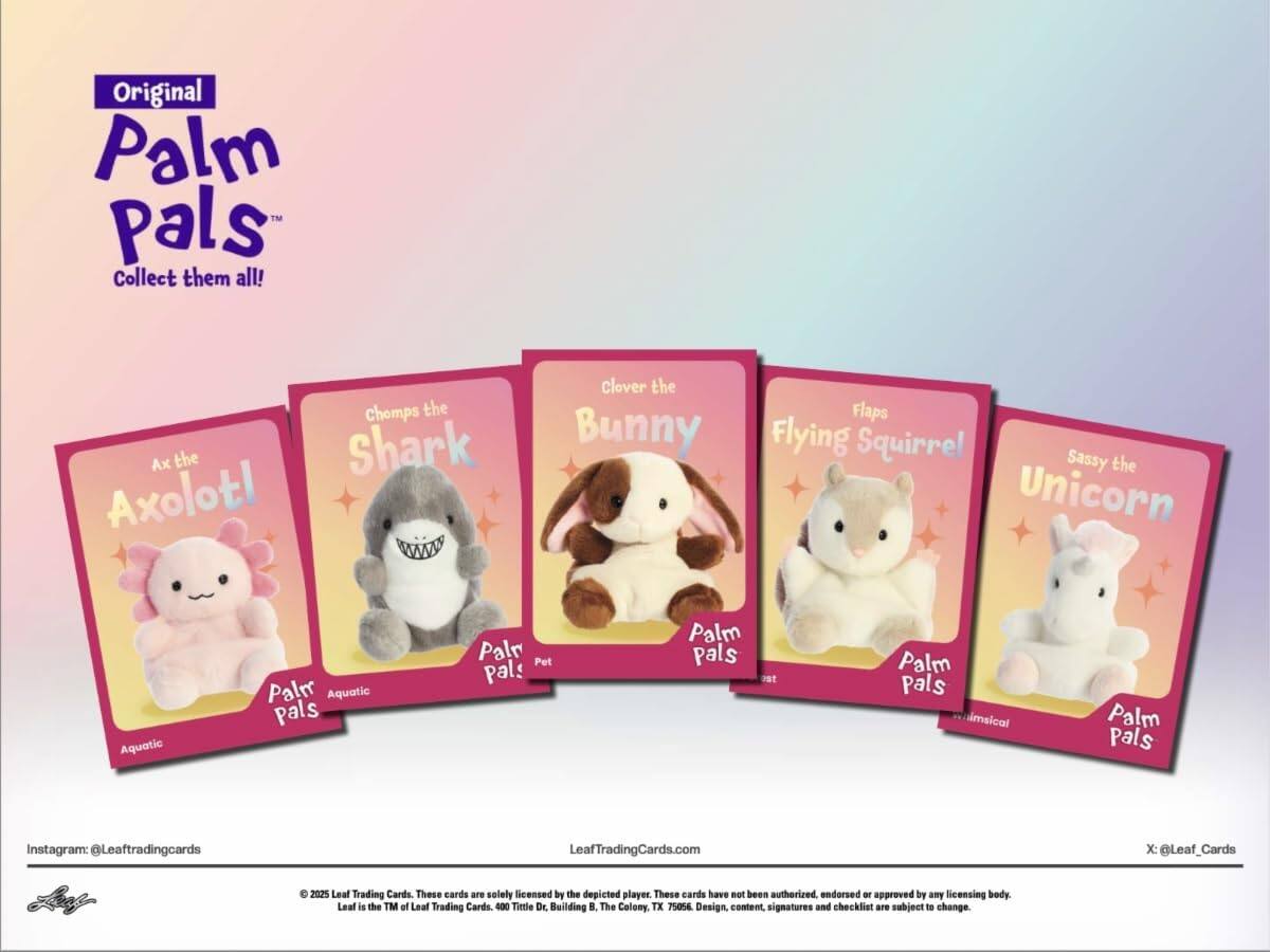 Original Palm Pals™  
Collect them all!  

- Ax the Axolotl  
- Chomps the Shark  
- Clover the Bunny  
- Flaps the Flying Squirrel  
- Sassy the Unicorn  

Aquatic Pals  
Pet Pals  
Musical Pals  

Instagram: @Leaftradingcards  
LeafTradingCards.com  
X: @Leaf_Cards  

© 2025 Leaf Trading Cards. These cards are solely licensed by the depicted player. These cards have not been authorized, endorsed or approved by any licensing body. Leaf is the TM of Leaf Trading Cards.  
400 Timde Dr. Building B, The Colony, TX 75056  
Design, content, signatures and checklist are subject to change.