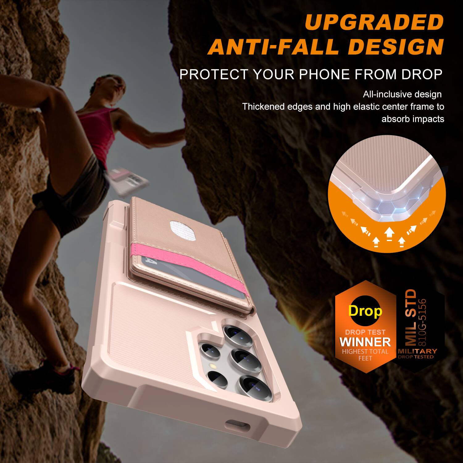 UPGRADED ANTI-FALL DESIGN  
PROTECT YOUR PHONE FROM DROP  

All-inclusive design  
Thickened edges and high elastic center frame to absorb impacts  

Drop TEST WINNER  
MIL 810G-5156  
HIGHEST TOTAL MILITARY FEET DROP TESTED