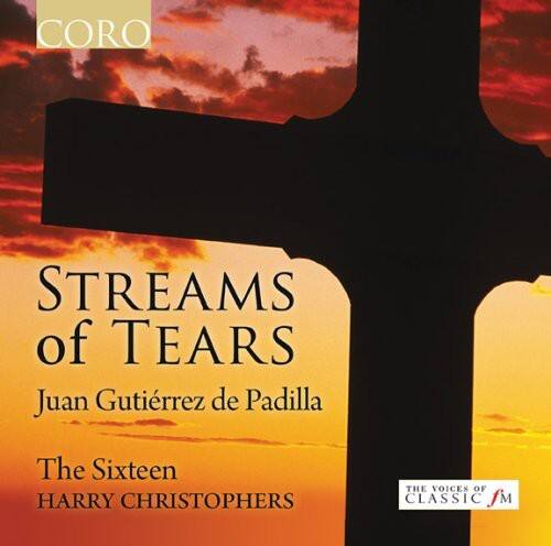 CORO  
STREAMS of TEARS  
Juan Gutiérrez de Padilla  
The Sixteen  
HARRY CHRISTOPHERS  

THE VOICE OF CLASSIC FM