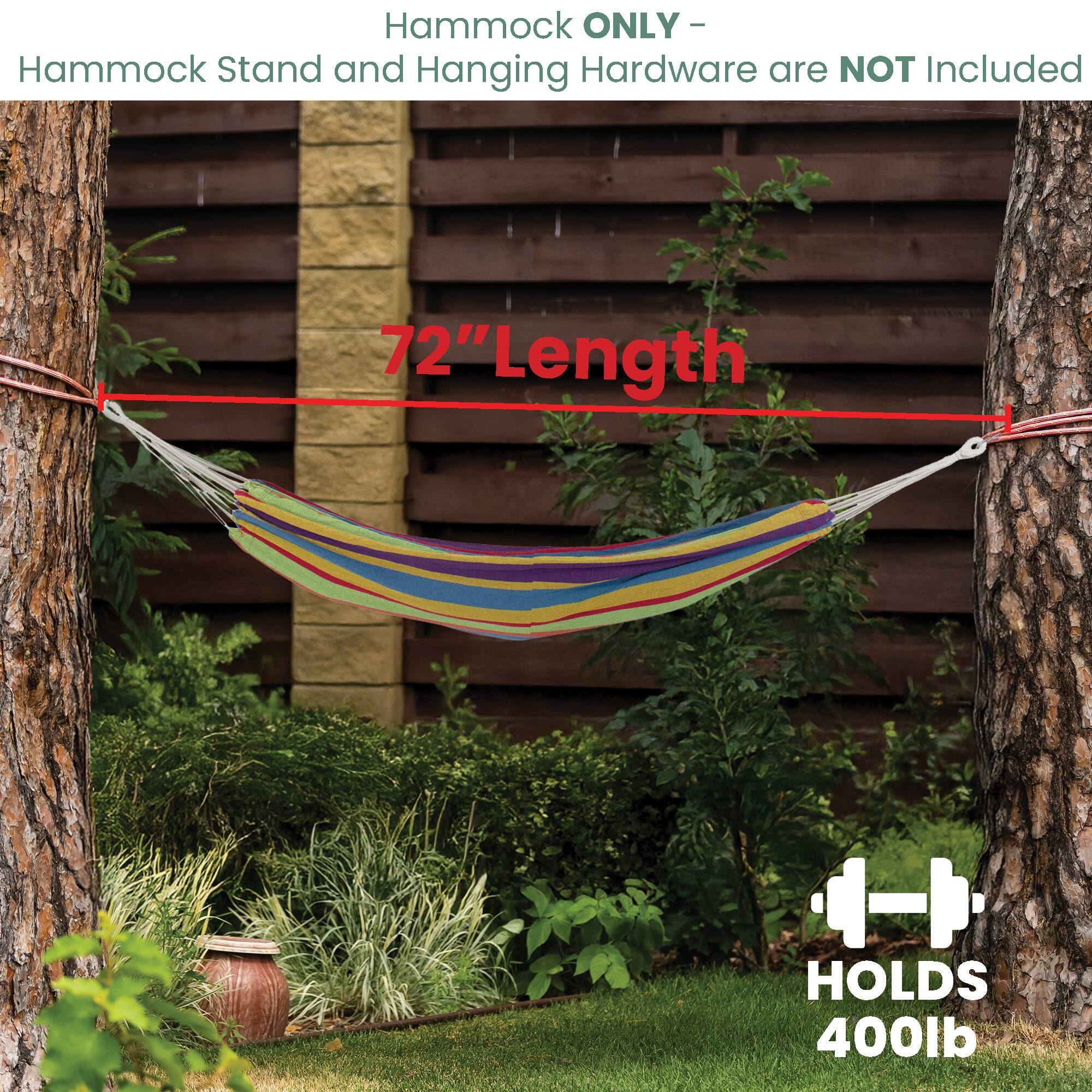 Hammock ONLY - Hammock Stand and Hanging Hardware are NOT Included

72" Length

HOLDS 400lb