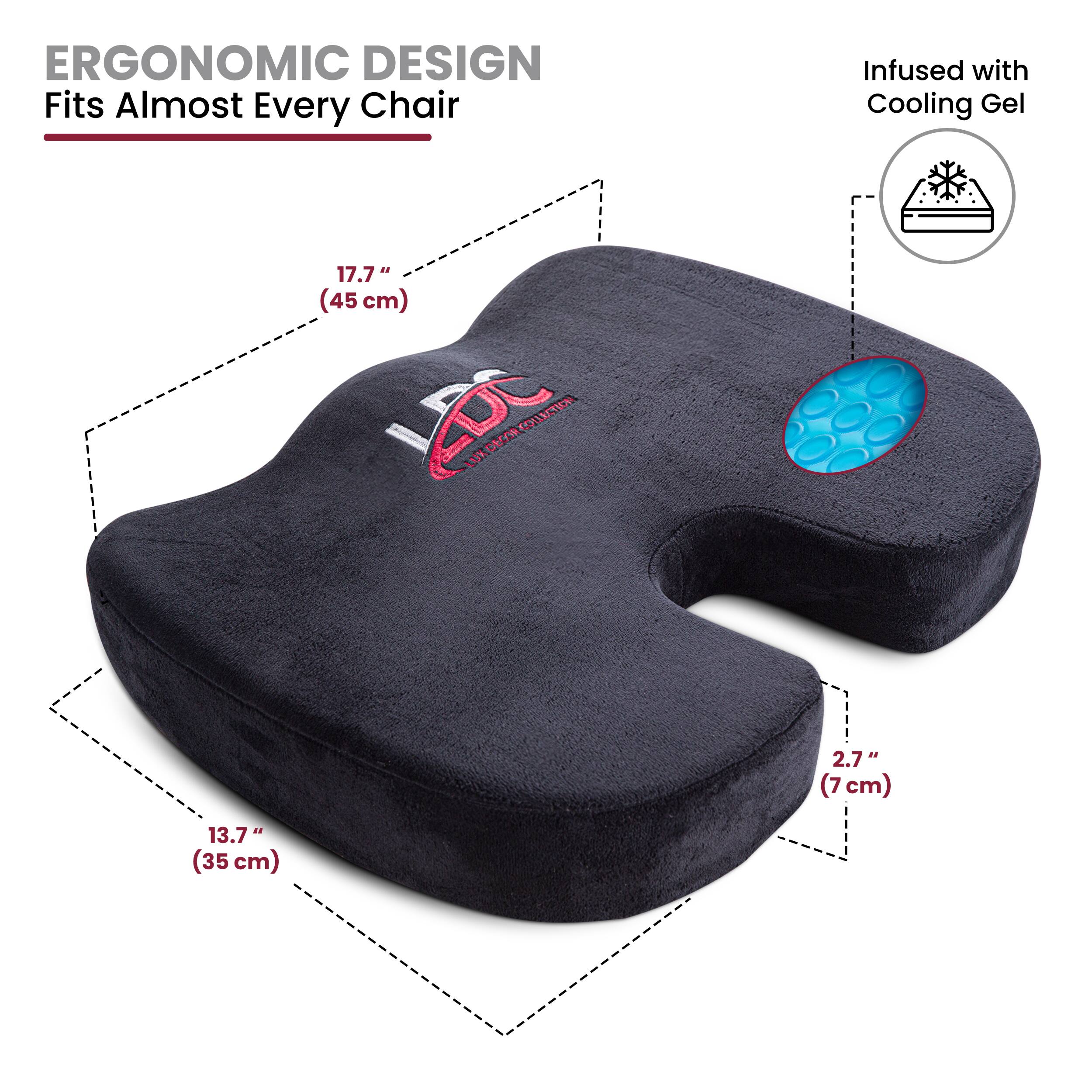 ERGONOMIC DESIGN  
Fits Almost Every Chair  

Infused with Cooling Gel  

17.7" (45 cm)  
2.7" (7 cm)  
13.7" (35 cm)