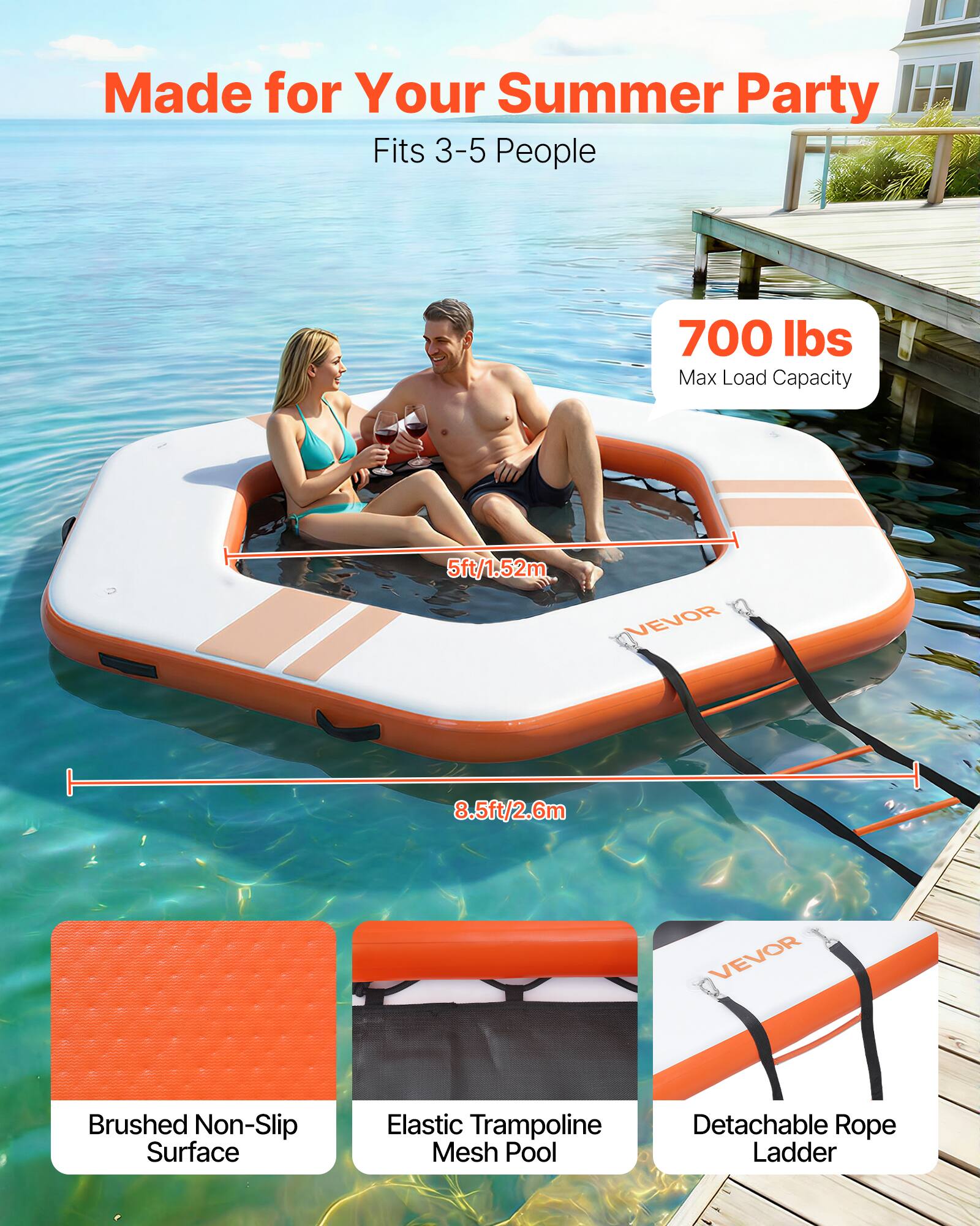 Made for Your Summer Party  
Fits 3-5 People  
700 lbs Max Load Capacity  
5ft/1.52m  
8.5ft/2.6m  
VEVOR  
Brushed Non-Slip Surface  
Elastic Trampoline Mesh Pool  
Detachable Rope Ladder