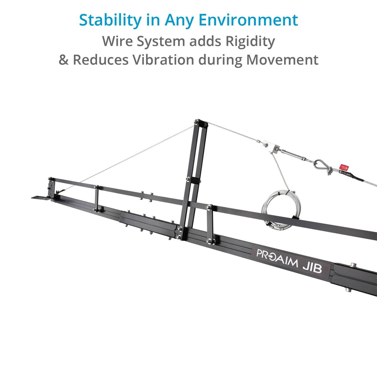 Stability in Any Environment  
Wire System adds Rigidity & Reduces Vibration during Movement to PROAIM JIB