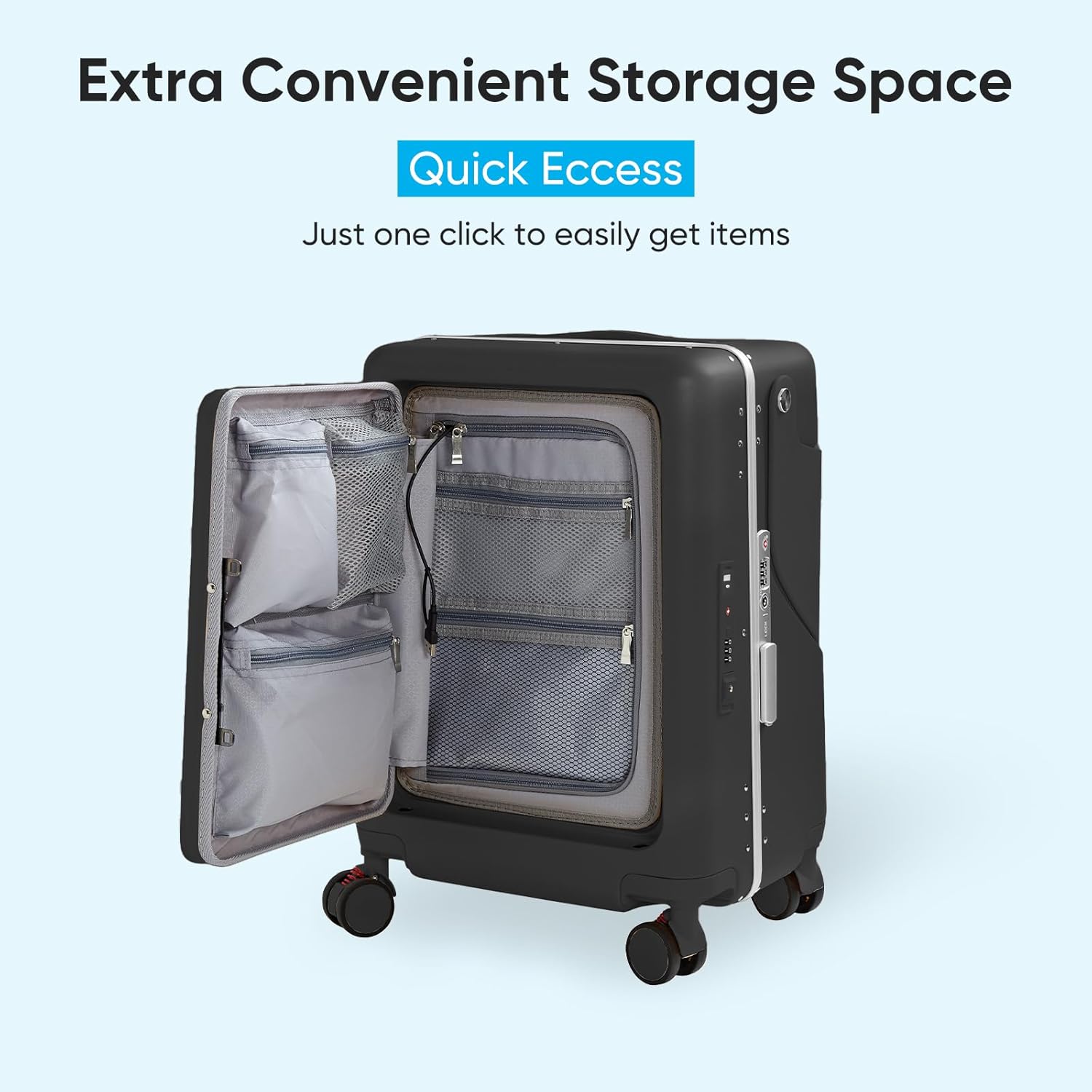 Extra Convenient Storage Space  
Quick Ecess  
Just one click to easily get items