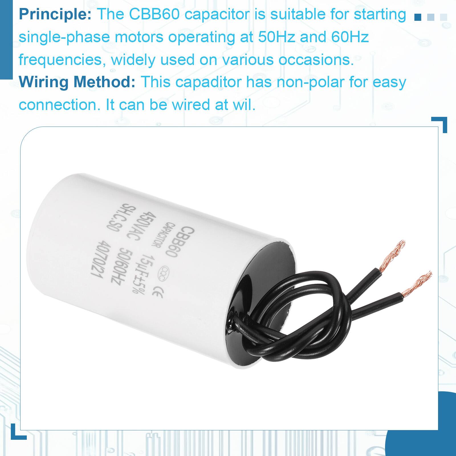 Principle: The CBB60 capacitor is suitable for starting single-phase motors operating at 50Hz and 60Hz frequencies, widely used on various occasions.

Wiring Method: This capacitor has non-polar for easy connection. It can be wired at will.

SH.C.SO 450VAC CAPACITOR 40/70/21 CBB60 50/60Hz 15uF5% CE