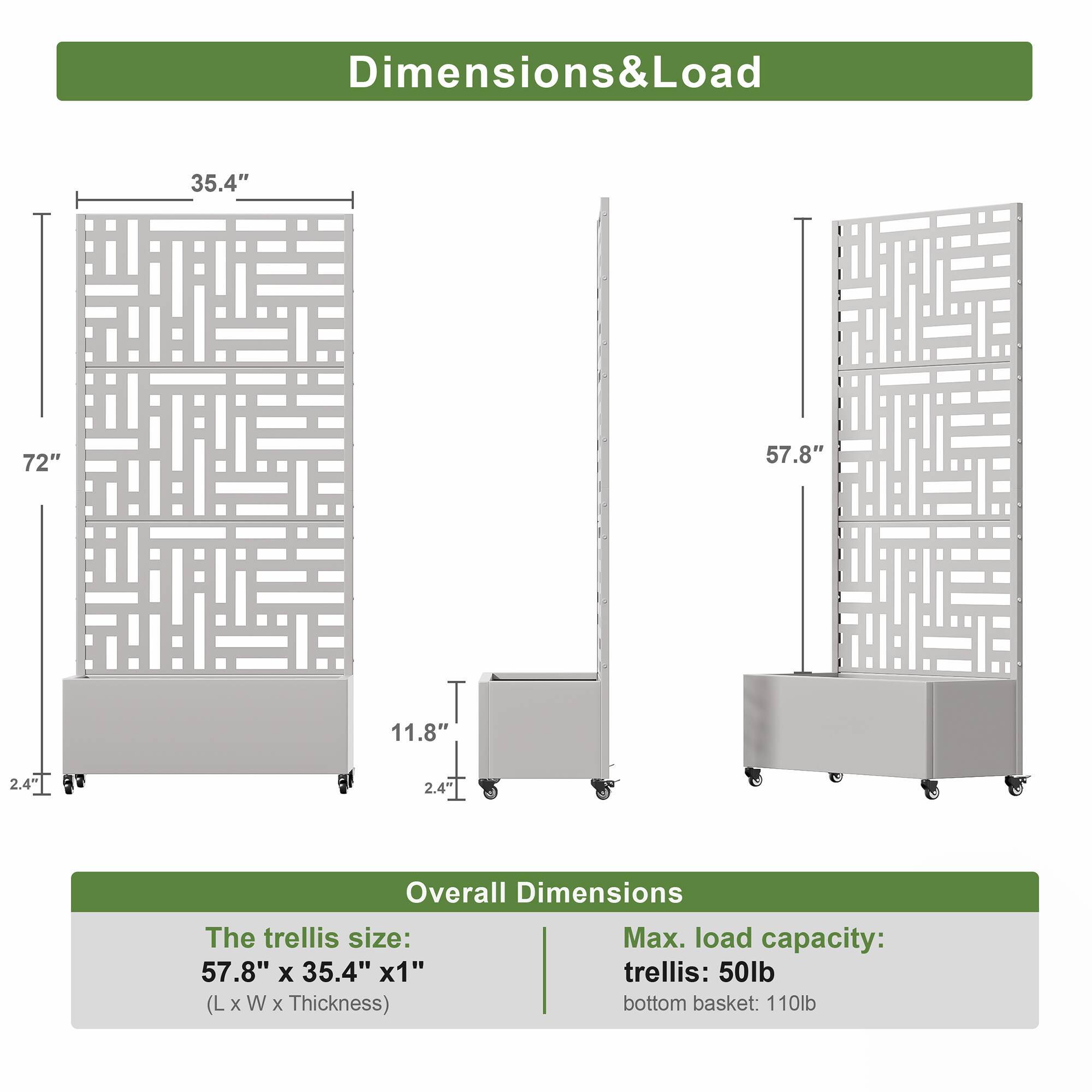 Dimensions & Load

Overall Dimensions

The trellis size:  
57.8" x 35.4" x 1"  
(L x W x Thickness)

Max. load capacity:  
trellis: 50lb  
bottom basket: 110lb