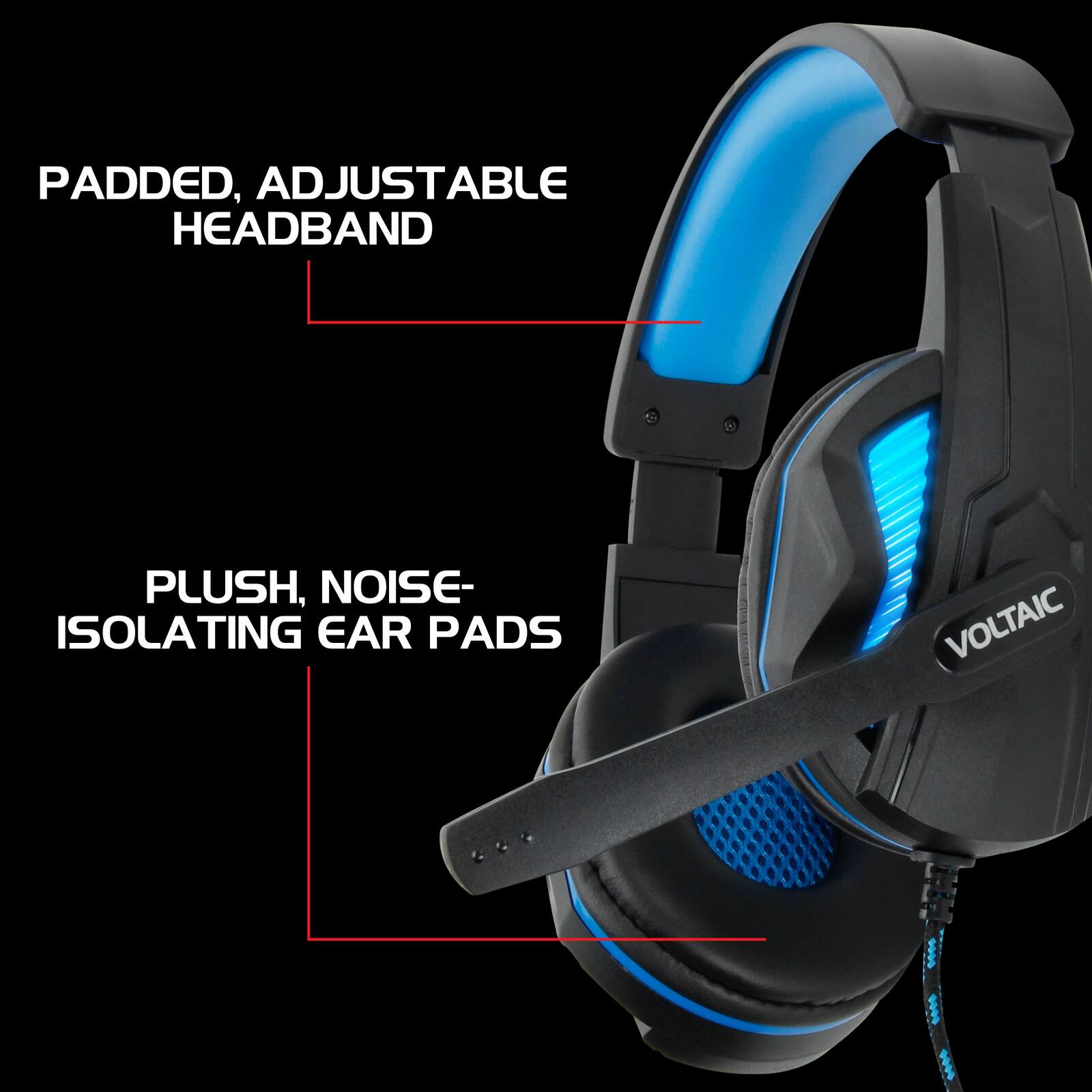 Padded, Adjustable Headband  
Plush, Noise-Isolating Ear Pads  
Voltaic