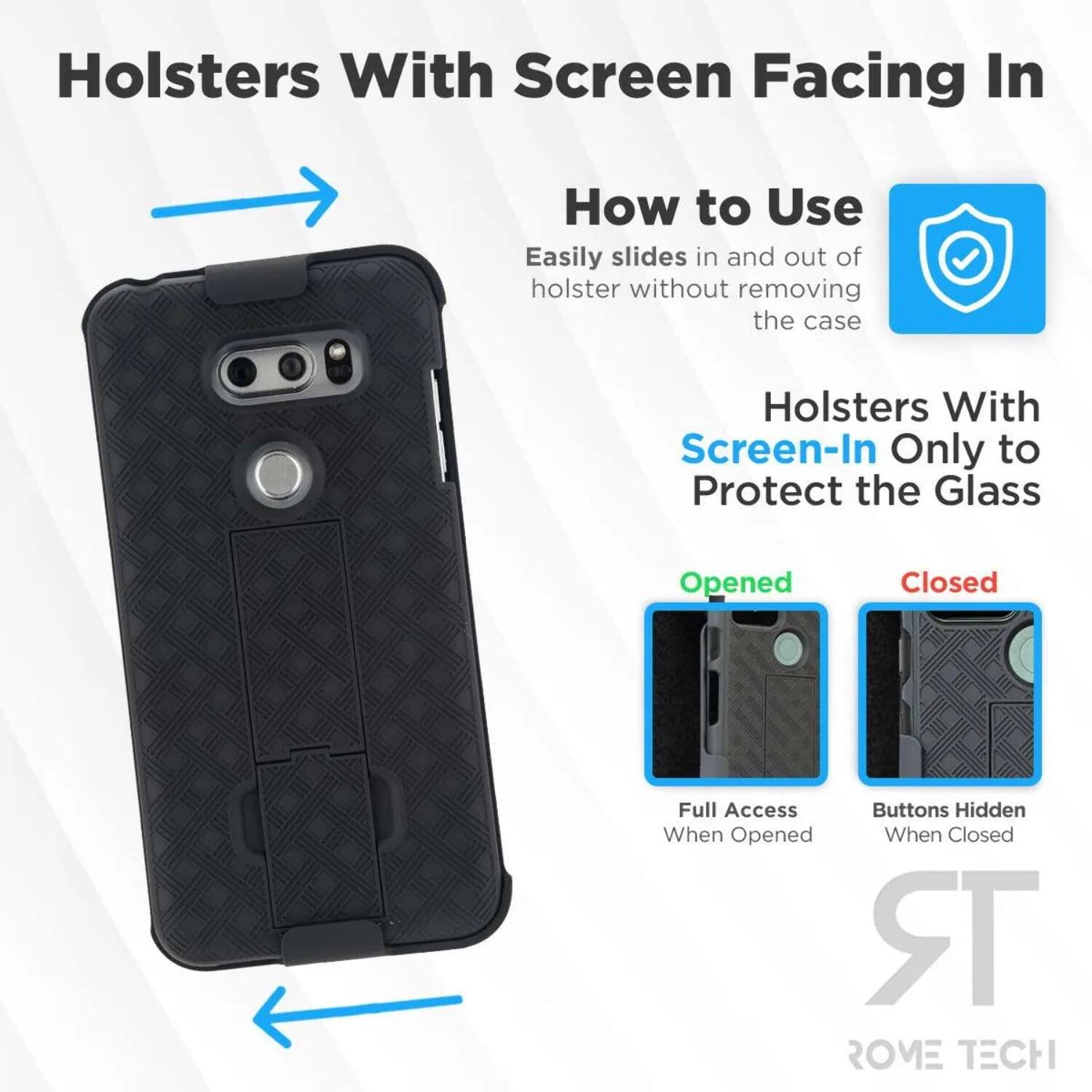 Holsters With Screen Facing In

How to Use  
Easily slides in and out of holster without removing the case

Holsters With Screen-In Only to Protect the Glass

Opened  
Full Access When Opened

Closed  
Buttons Hidden When Closed

ROME TECH