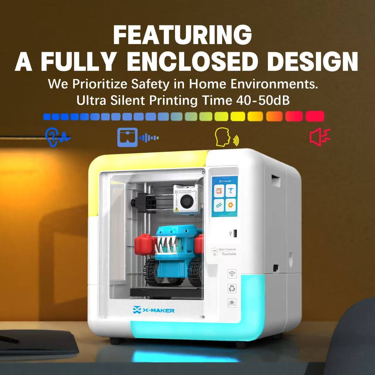 FEATURING A FULLY ENCLOSED DESIGN
We Prioritize Safety in Home Environments.
Ultra Silent Printing Time 40-50dB
X-MAKER
Mini Creativity Touchable