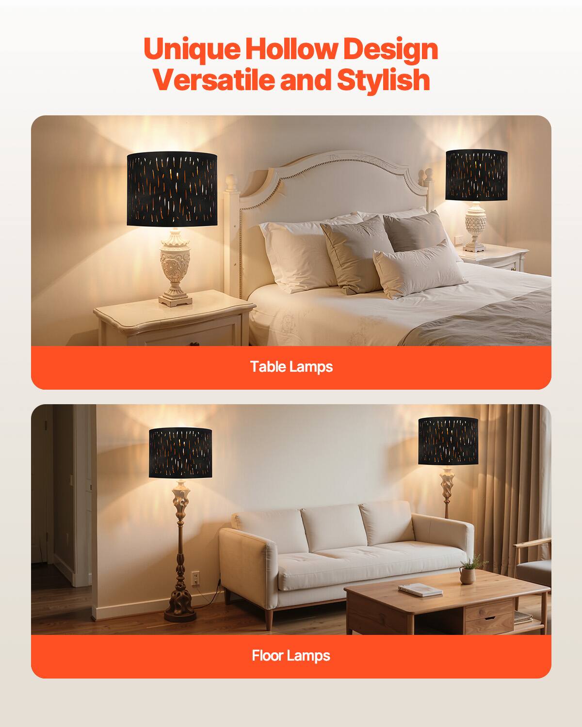 Unique Hollow Design  
Versatile and Stylish  

Table Lamps  

Floor Lamps