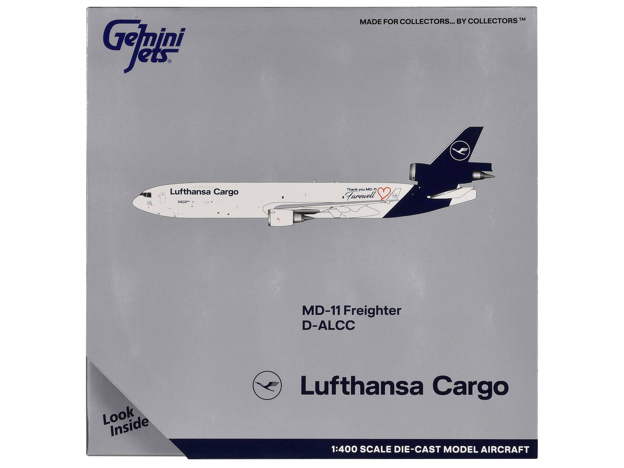 Gemini Jets  
MADE FOR COLLECTORS... BY COLLECTORS™  

Lufthansa Cargo  
MD-11 Freighter  
D-ALCC  

Thank you MD-11  
Farewell  

Lufthansa Cargo  
1:400 SCALE DIE-CAST MODEL AIRCRAFT  

Look Inside