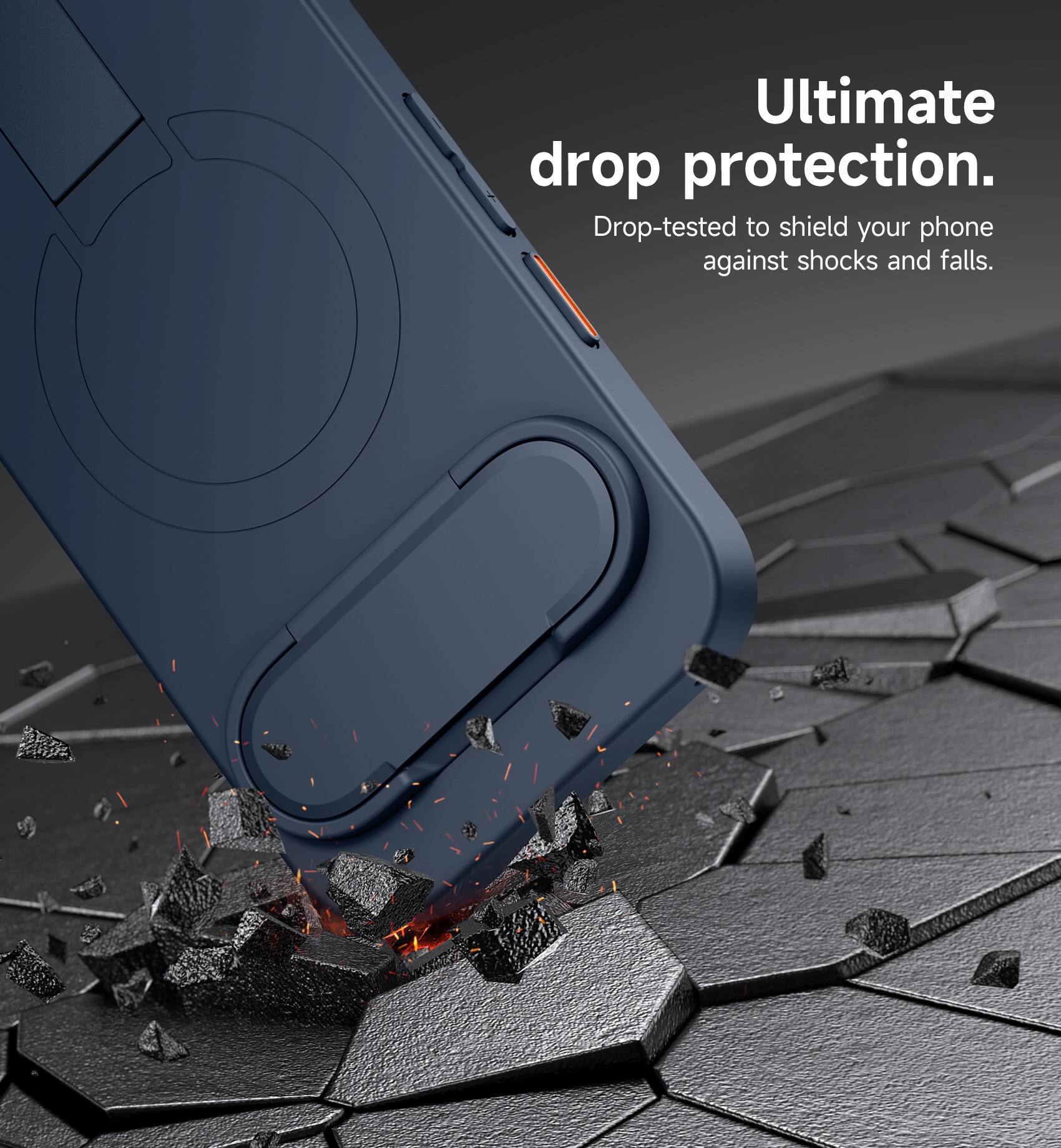 Ultimate drop protection.  
Drop-tested to shield your phone against shocks and falls.