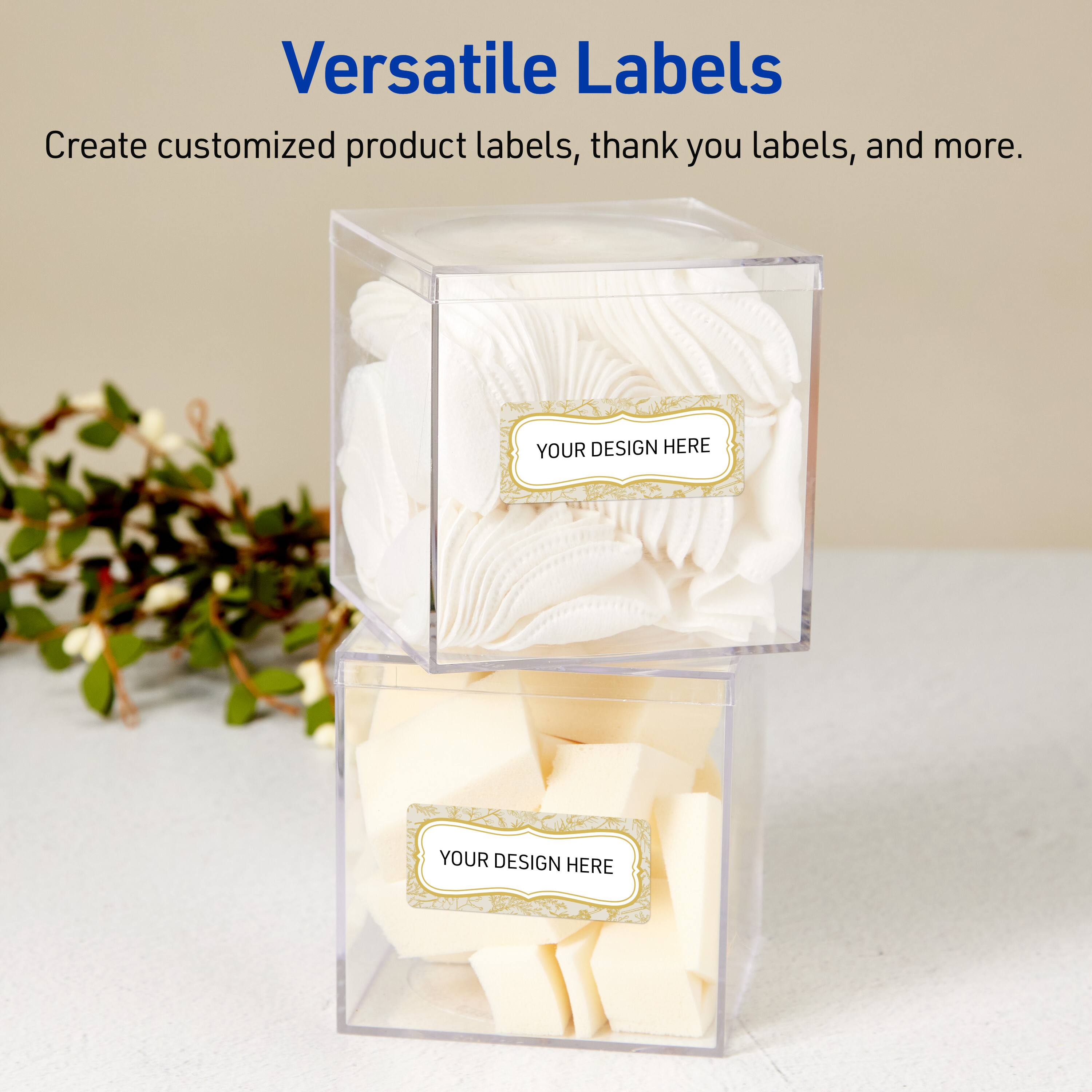 Versatile Labels  
Create customized product labels, thank you labels, and more.  
YOUR DESIGN HERE  
YOUR DESIGN HERE