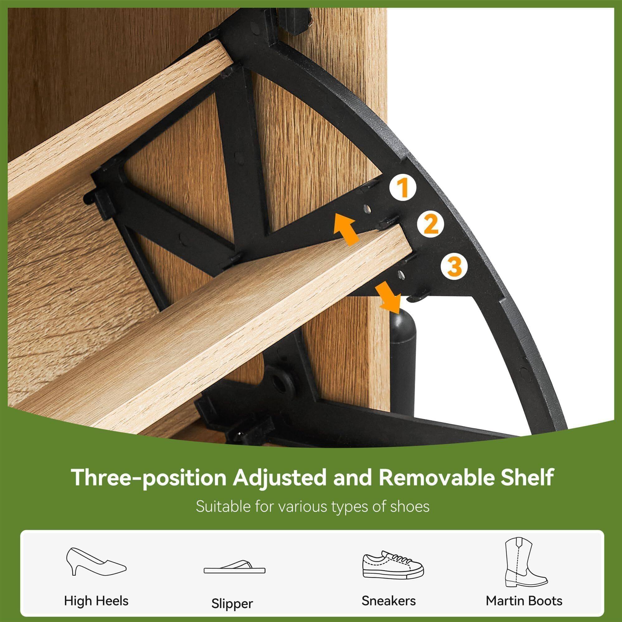 Three-position Adjusted and Removable Shelf  
Suitable for various types of shoes  
- High Heels  
- Slipper  
- Sneakers  
- Martin Boots