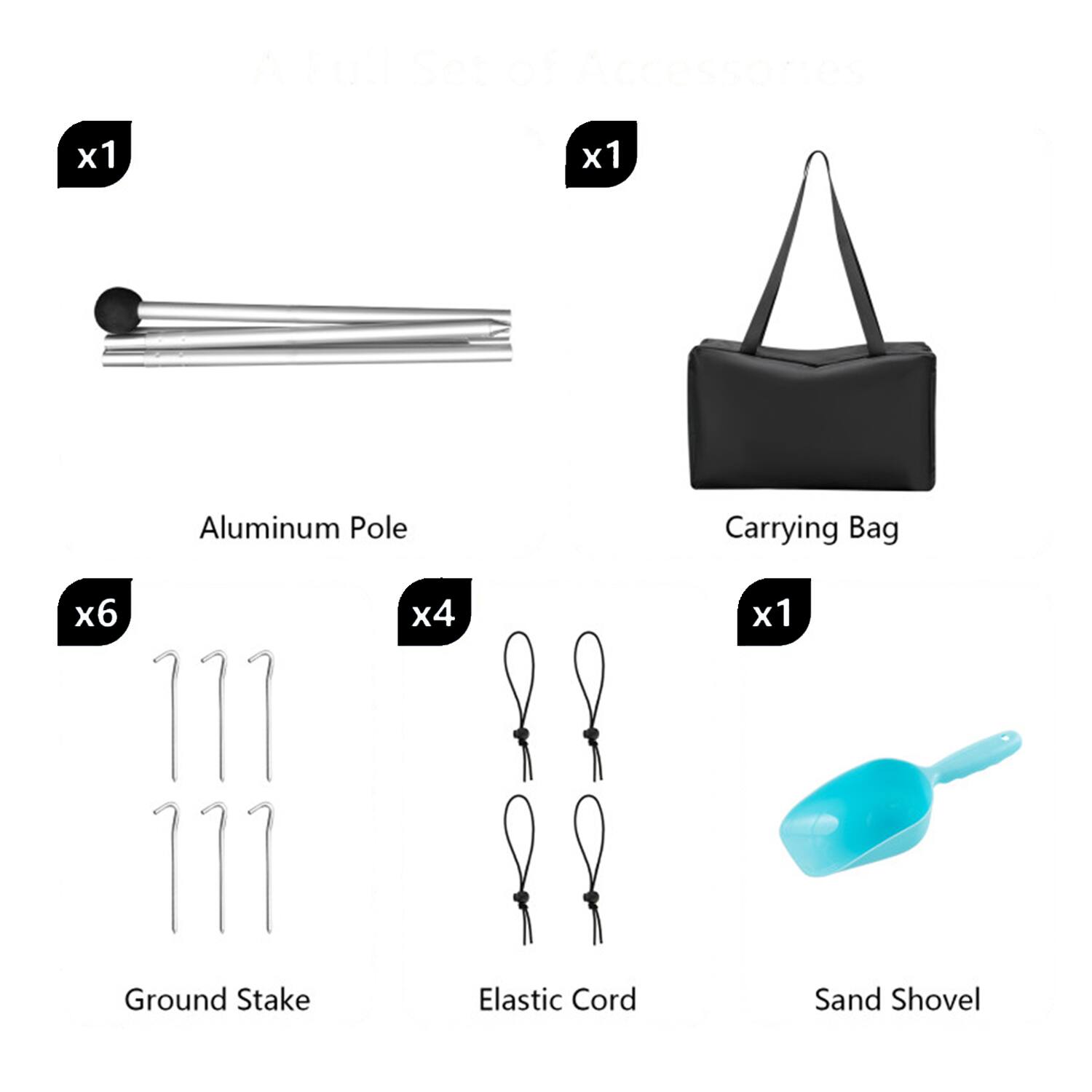 A B Set of Accessories  
- Aluminum Pole x1  
- Carrying Bag x1  
- Ground Stake x6  
- Elastic Cord x4  
- Sand Shovel x1