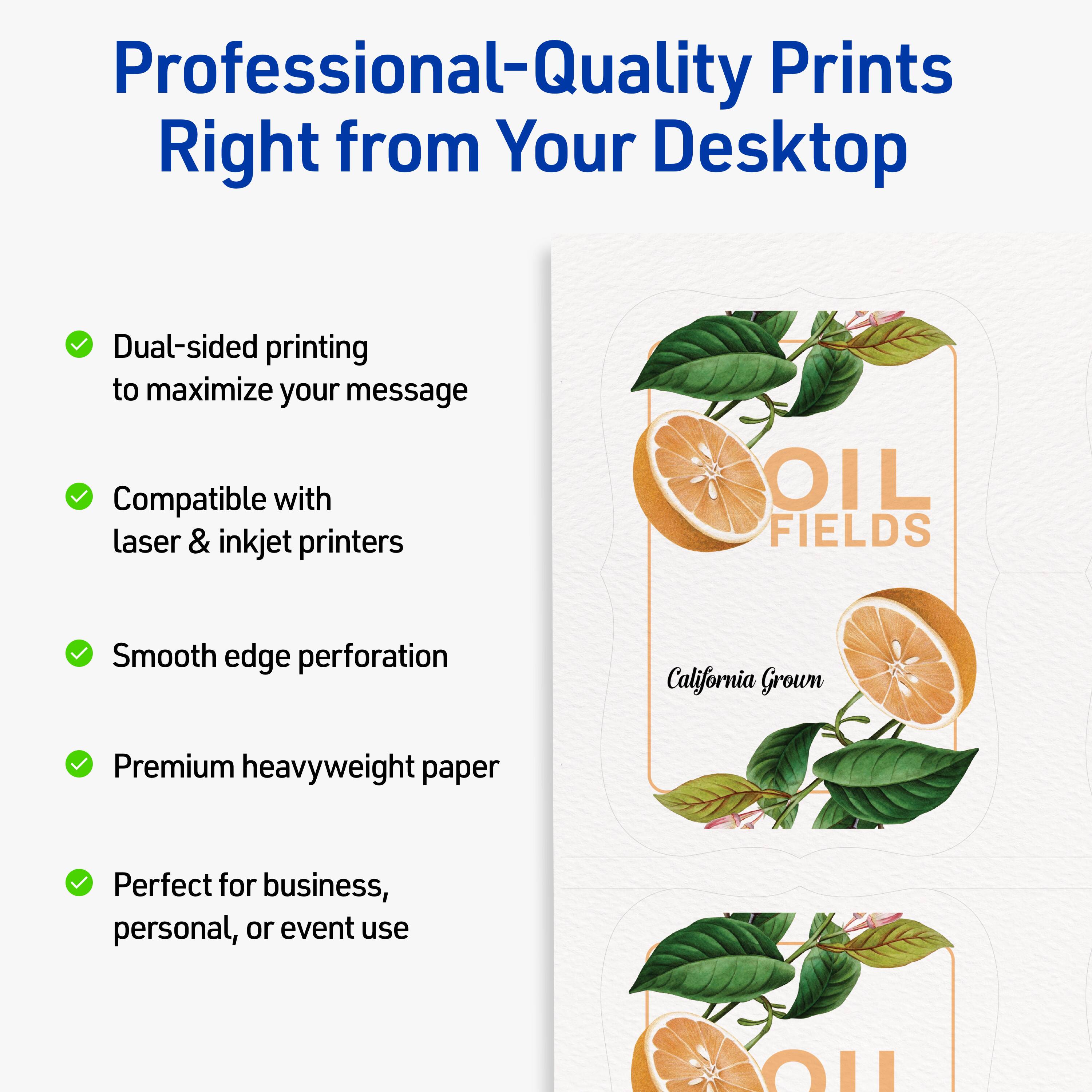 Professional-Quality Prints Right from Your Desktop

- Dual-sided printing to maximize your message
- Compatible with laser & inkjet printers
- Smooth edge perforation
- Premium heavyweight paper
- Perfect for business, personal, or event use

OIL FIELDS

California Grown