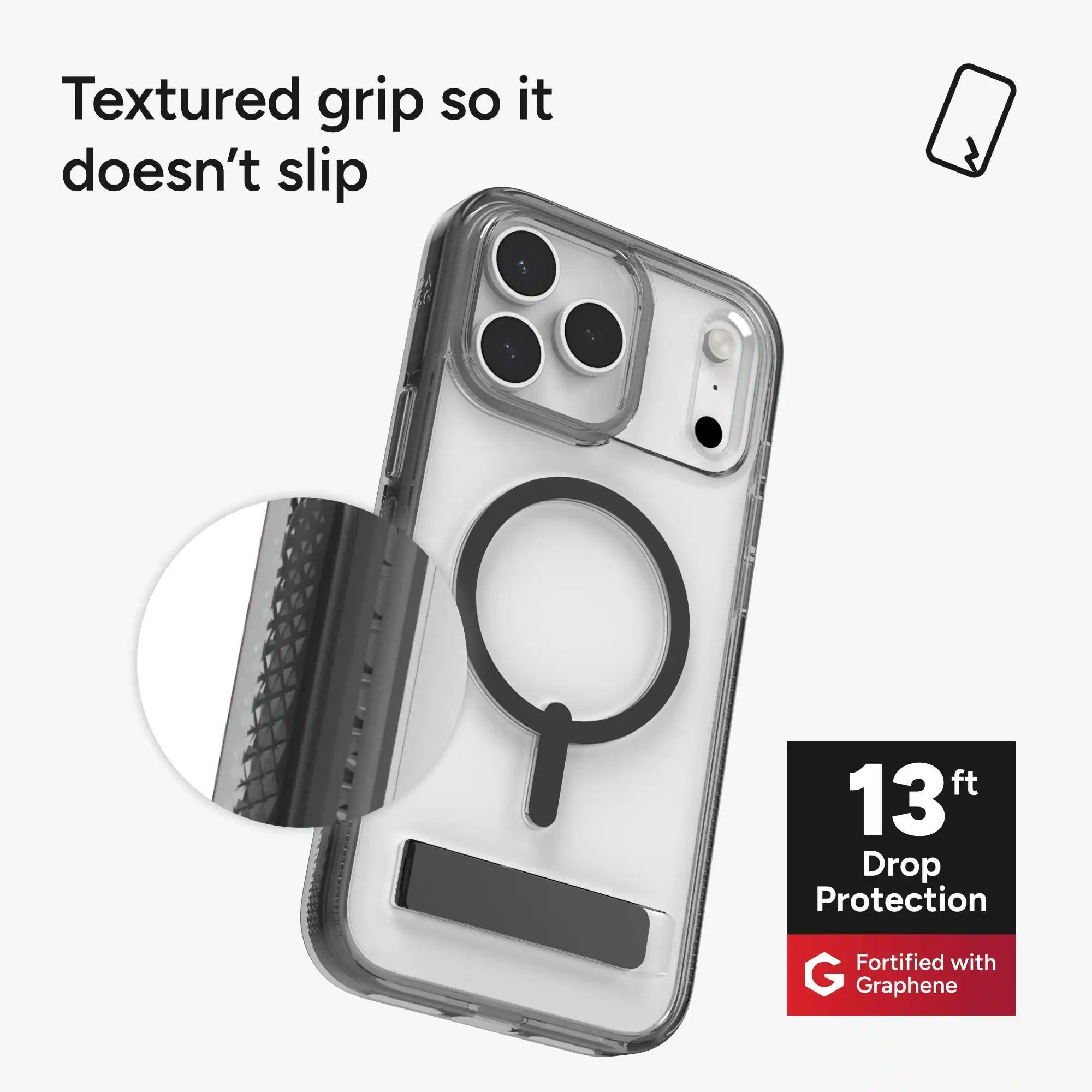 Textured grip so it doesn't slip

13 ft Drop Protection

Fortified with Graphene