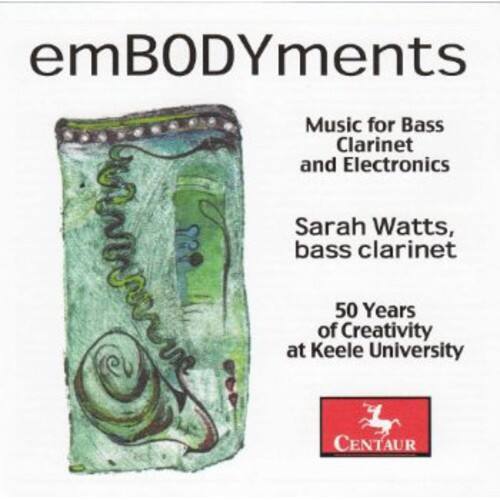 emBODYments  
Music for Bass Clarinet and Electronics  
Sarah Watts, bass clarinet  

50 Years of Creativity at Keele University  

CENTAUR