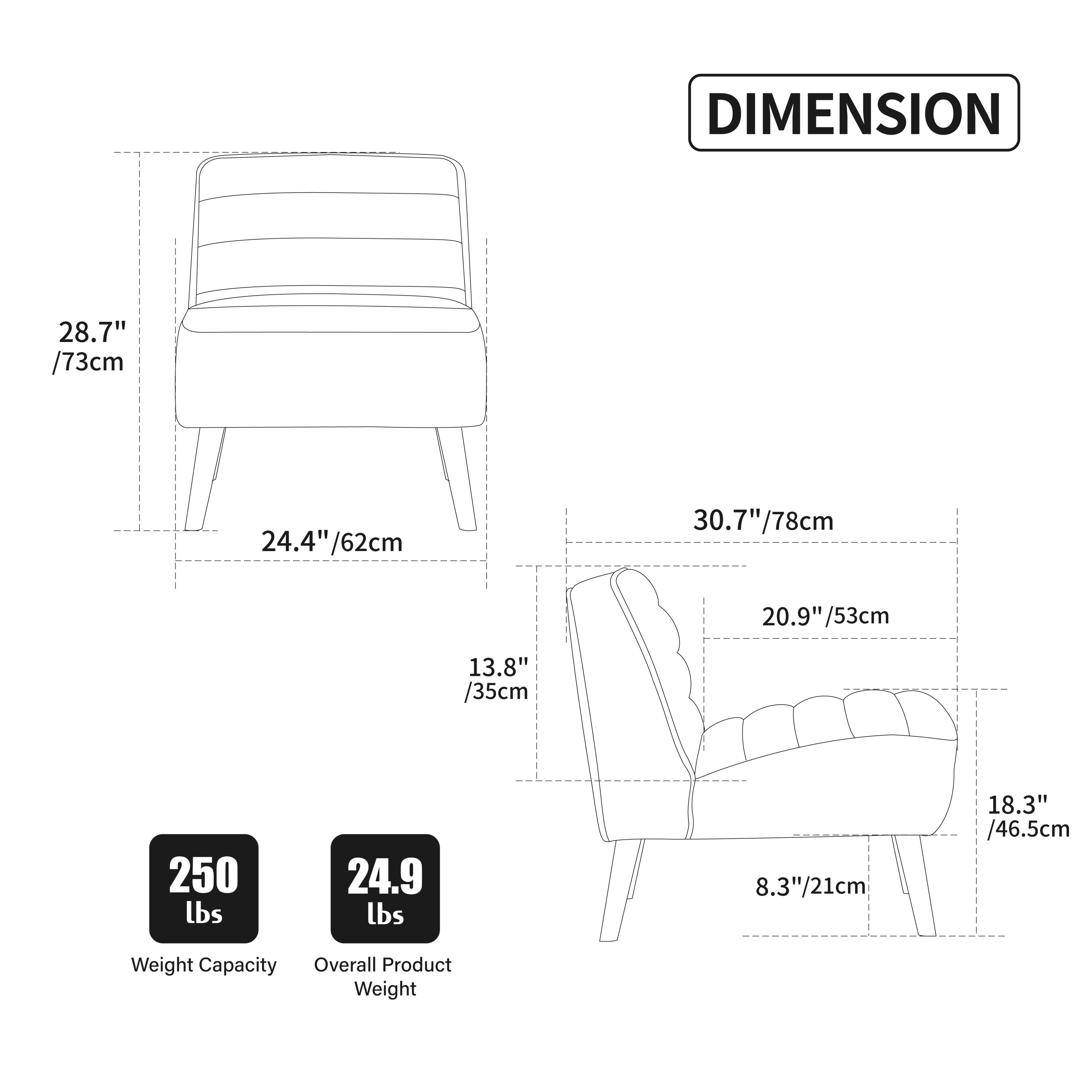 DIMENSION  
28.7" / 73cm  
24.4" / 62cm  
30.7" / 78cm  
20.9" / 53cm  
13.8" / 35cm  
8.3" / 21cm  
18.3" / 46.5cm  

Weight Capacity: 250 lbs  
Overall Product Weight: 24.9 lbs