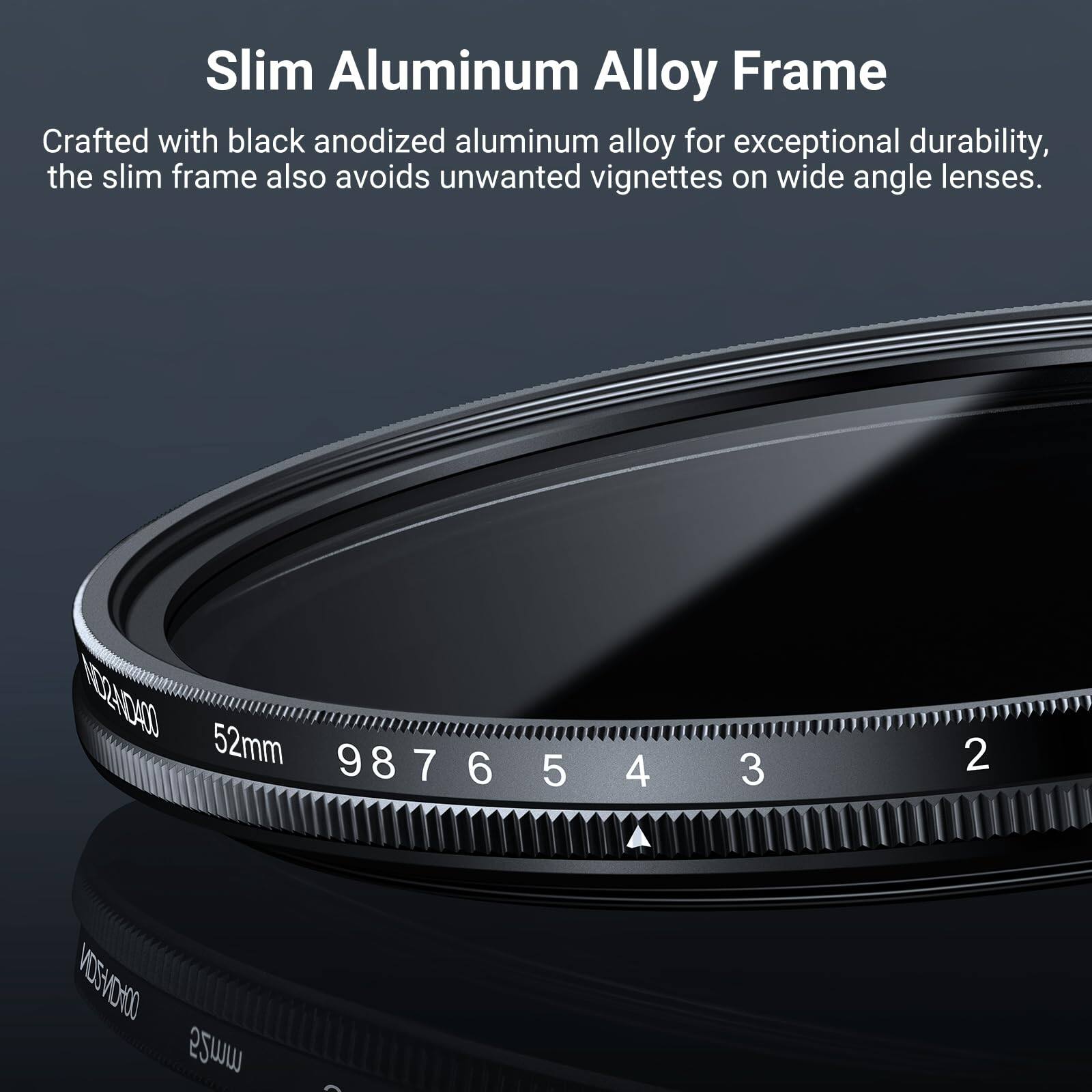 Slim Aluminum Alloy Frame  
Crafted with black anodized aluminum alloy for exceptional durability, the slim frame also avoids unwanted vignettes on wide angle lenses.  

NO24D40  
52mm  
987 9 8 7 6 5 4 3 2  
DOHONZON  
52mm