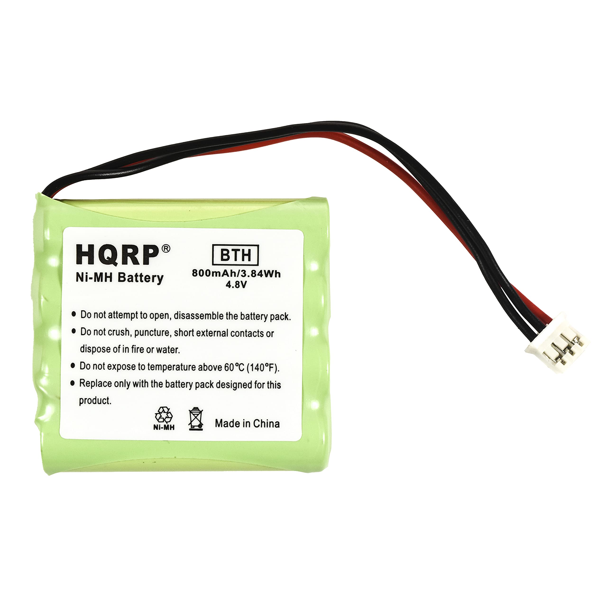 HQRP BTH Ni-MH 800mAh/3.84Wh Battery 4.8V

Do not attempt to open, disassemble the battery pack.  
Do not crush, puncture, short external contacts or dispose of in fire or water.  
Do not expose to temperature above 60°C (140°F).  
Replace only with the battery pack designed for this product.  

Ni-MH Made in China