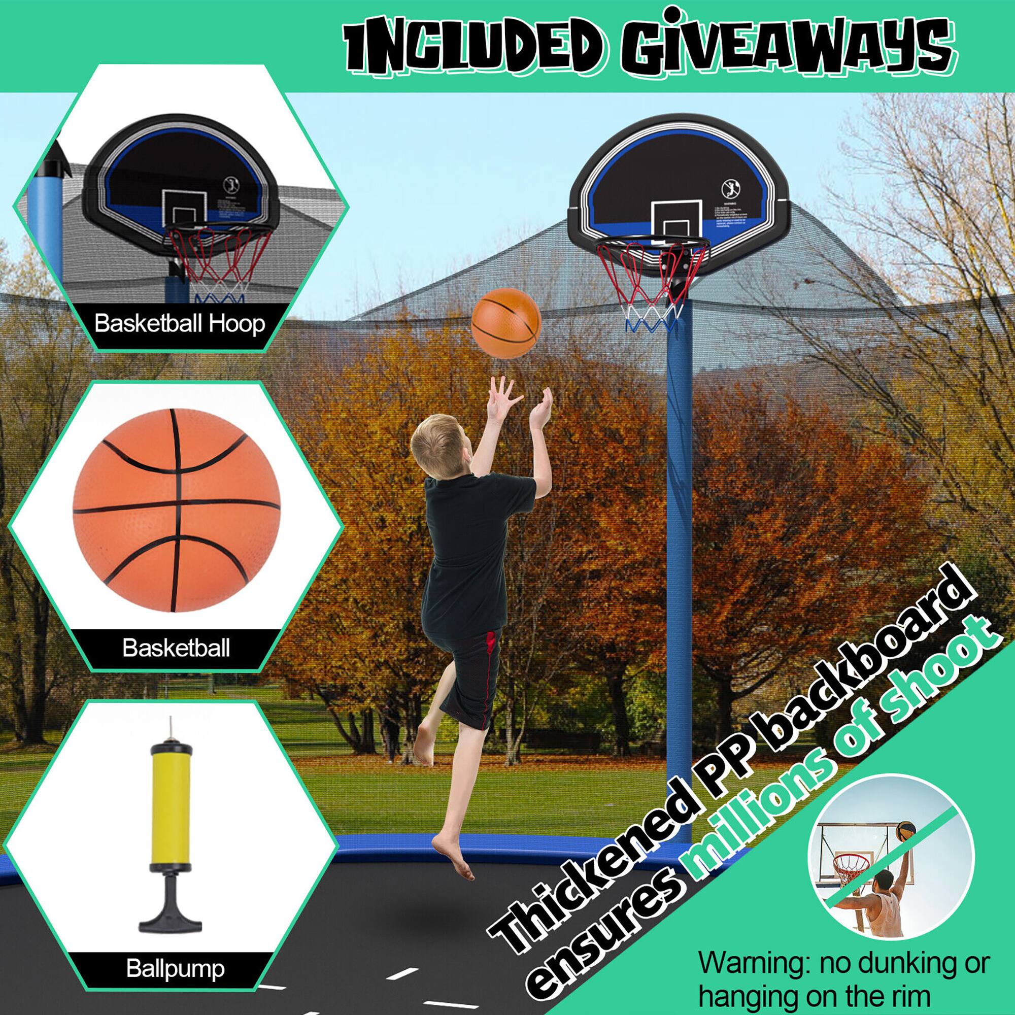 INCLUDED GIVEAWAYS

Basketball Hoop

Basketball

Ballpump

Thickened PP backboard ensures millions of shoot

Warning: no dunking or hanging on the rim