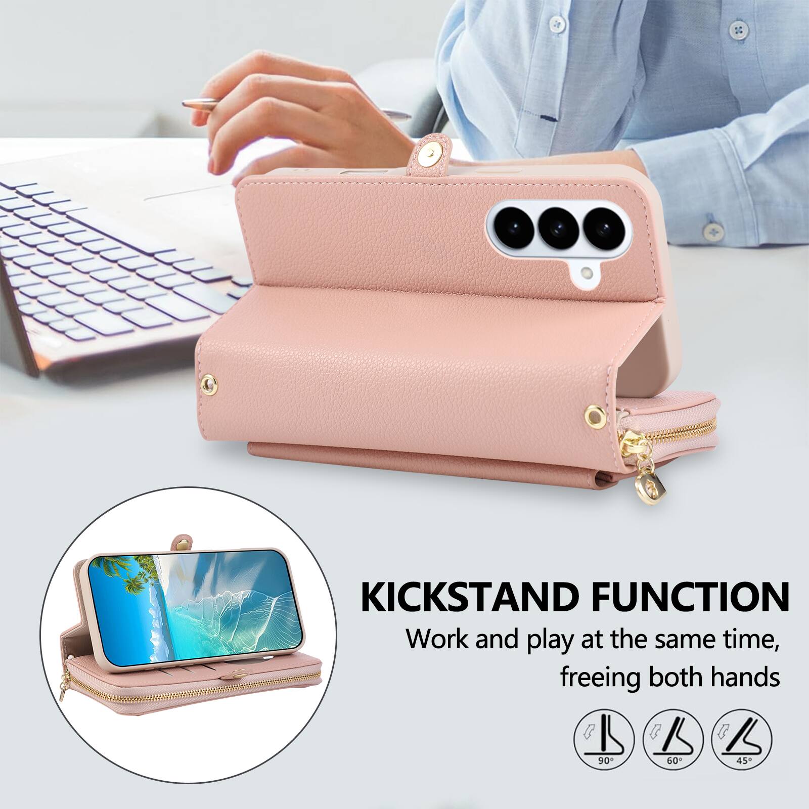 KICKSTAND FUNCTION  
Work and play at the same time, freeing both hands  

90°  
60°  
45°
