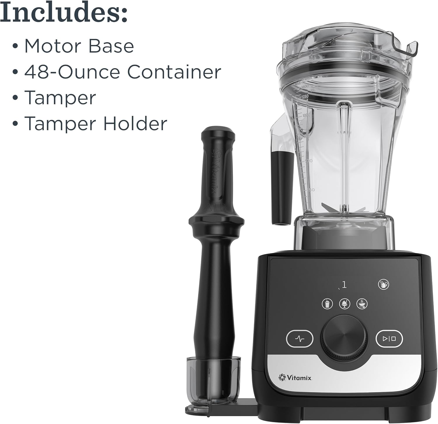 Includes:
- Motor Base
- 48-Ounce Container
- Tamper
- Tamper Holder

Vitamix