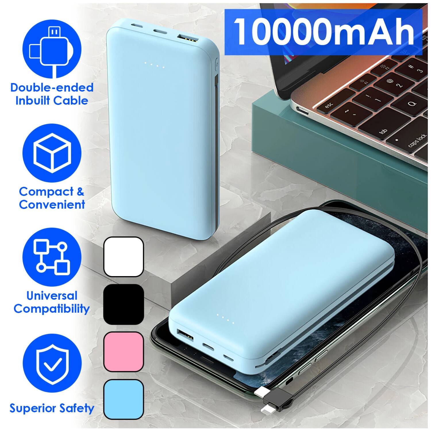 - Double-ended Inbuilt Cable
- Compact & Convenient
- Universal Compatibility
- Superior Safety

10000mAh