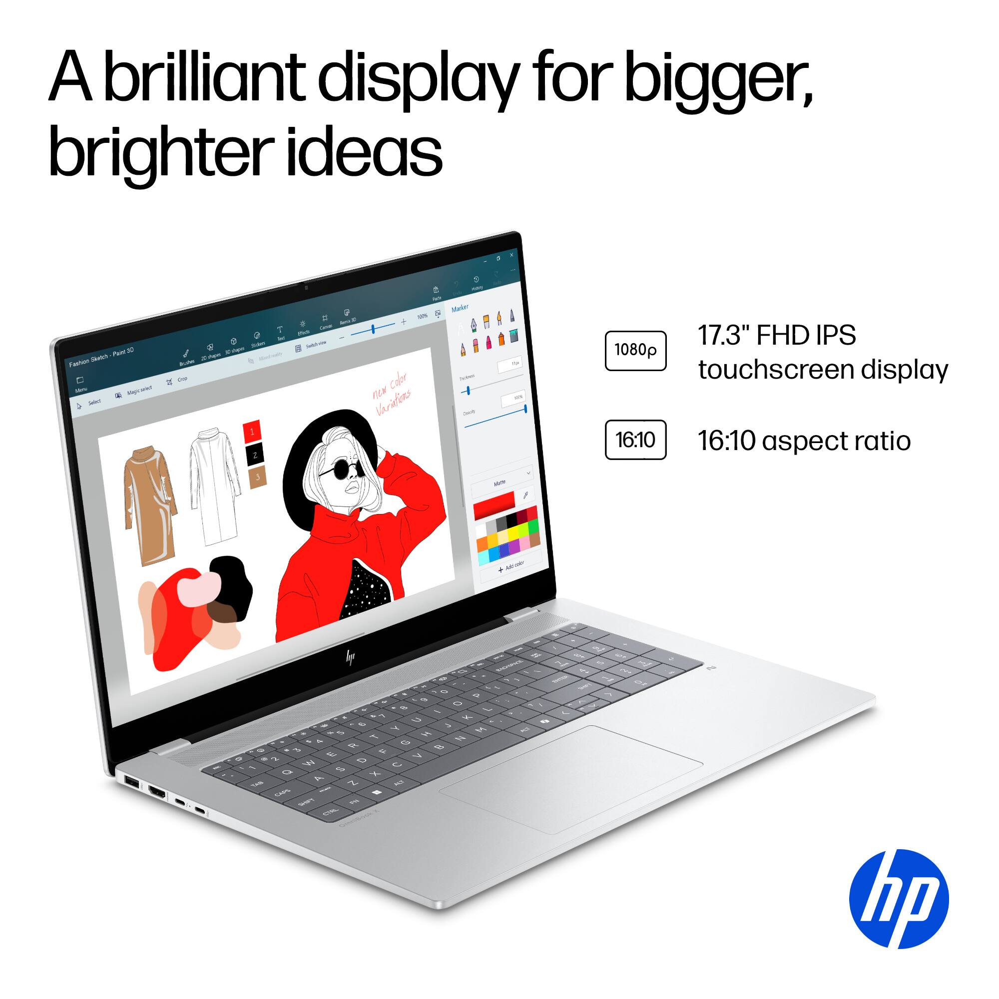 A brilliant display for bigger, brighter ideas + - ~ N Tuaa - - - - - a d - - - - - a i 1 T - . . - - - - & - - . calor I tx Varitin - - - 17.3" FHD IPS 1080p touchscreen display 16:10 16:10 aspect ratio - : - + - . - I 1 - - - - . - . F  - a D - - -   f 1 a 7 - -- N e  d N 4 M 100% I . ~ - - - hp
