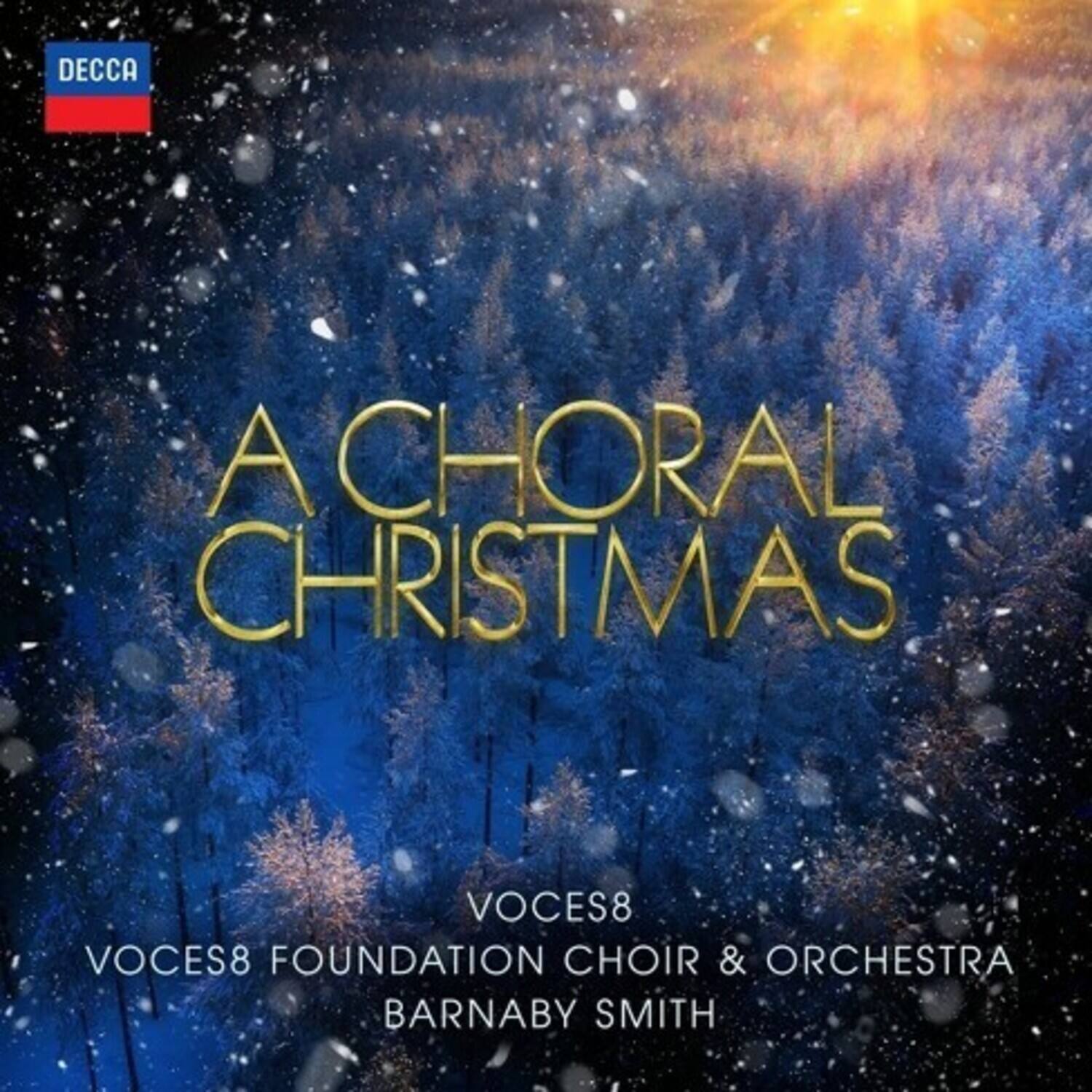 DECCA  
A CHORAL CHRISTMAS  
VOICES8  
VOICES8 FOUNDATION CHOIR & ORCHESTRA  
BARNABY SMITH