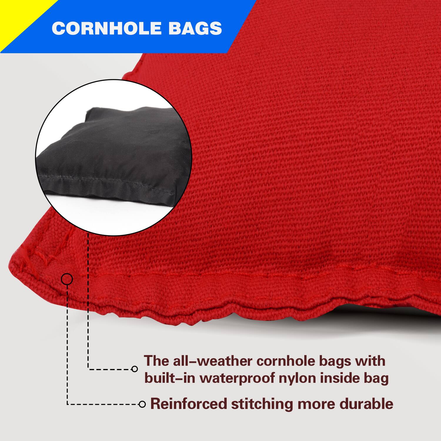 CORNHOLE BAGS

The all-weather cornhole bags with built-in waterproof nylon inside bag

Reinforced stitching more durable