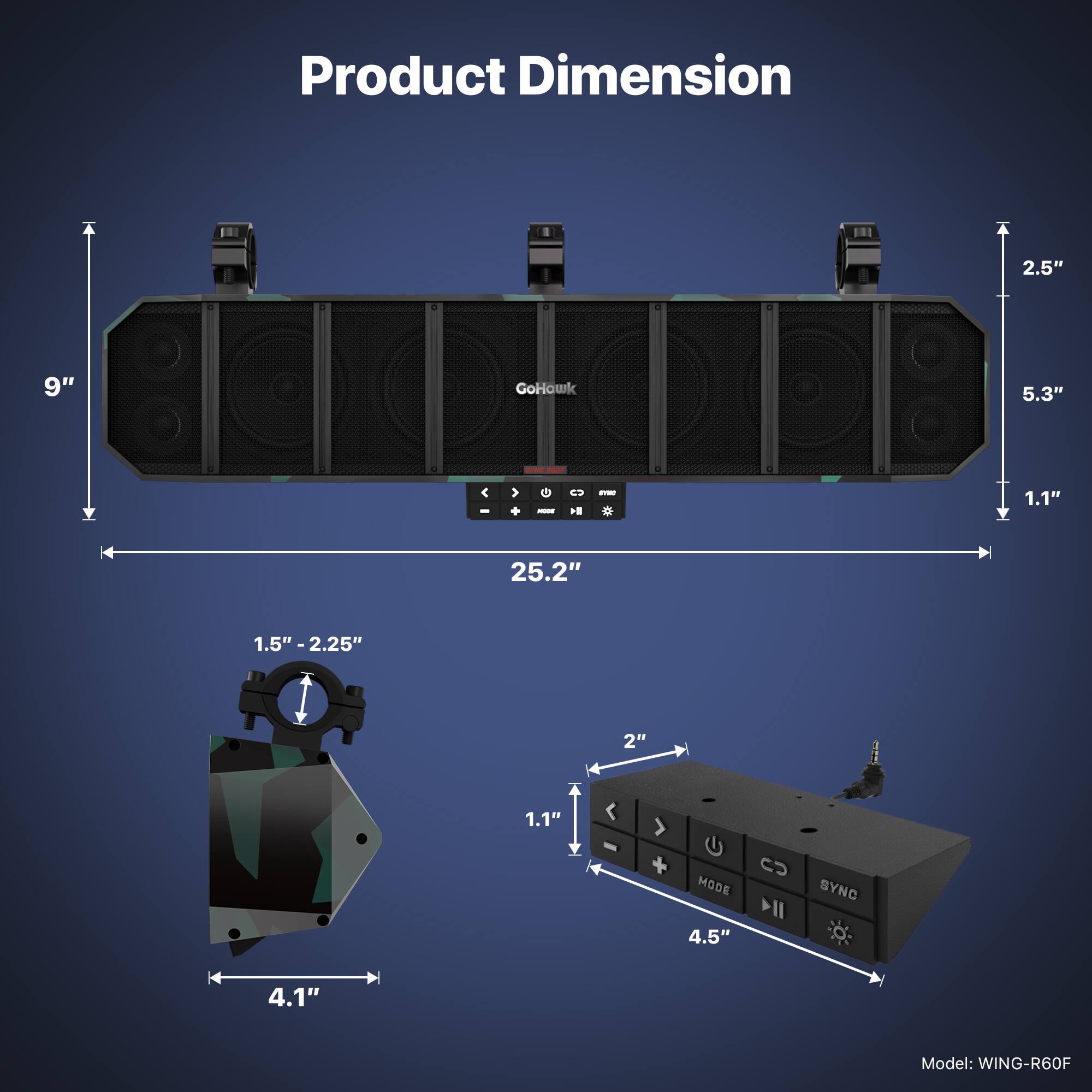 Product Dimension

2.5" x 9" BEKDB GoHawk 5.3" - 1.1" I - H 25.2" 1.5" 1.5" - 2.25" - 2" 1.1" + MODE 4.5" C SYNC 4.1"

Model: WING-R60F