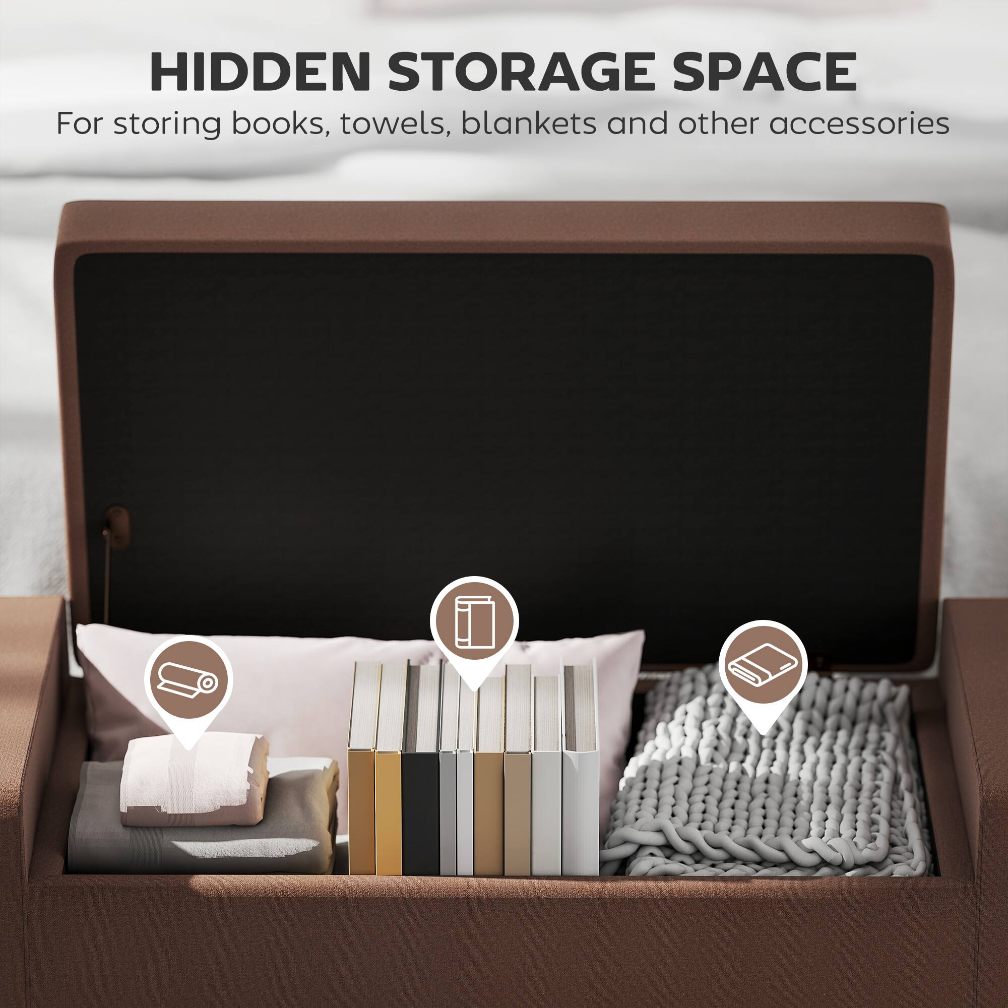 HIDDEN STORAGE SPACE  
For storing books, towels, blankets and other accessories