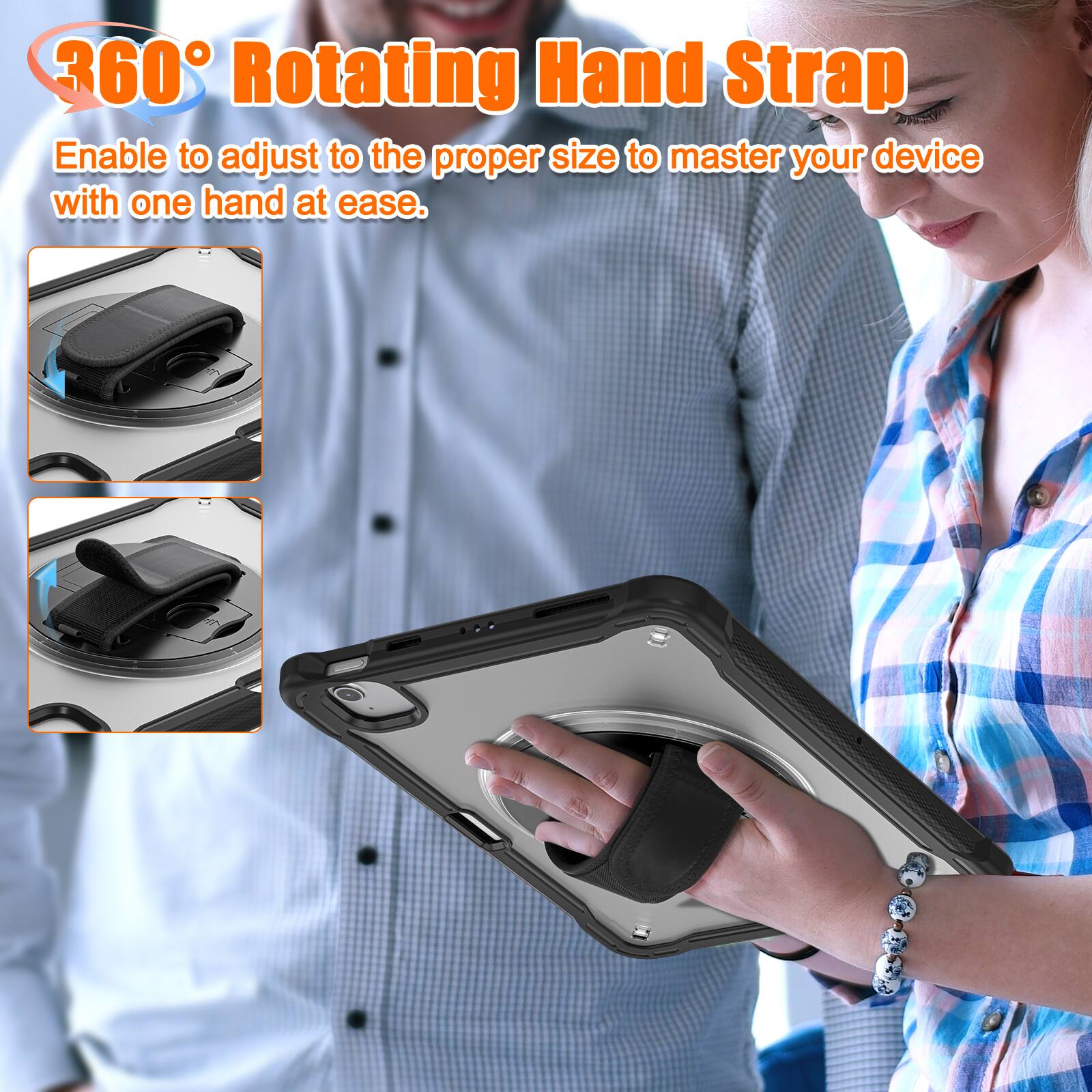 360° Rotating Hand Strap  
Enable to adjust to the proper size to master your device with one hand at ease.