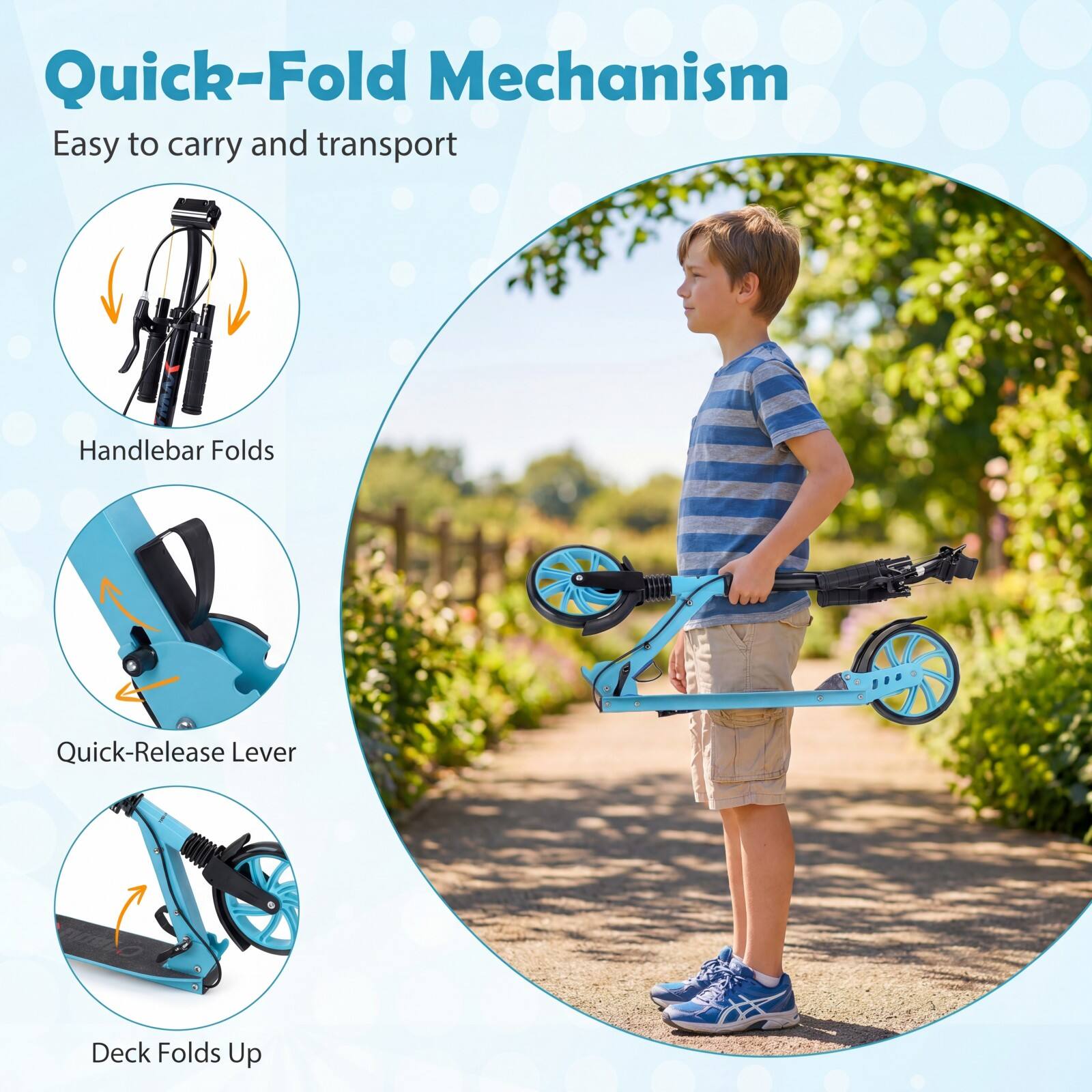 Quick-Fold Mechanism  
Easy to carry and transport  
Handlebar Folds  
Quick-Release Lever  
Deck Folds Up