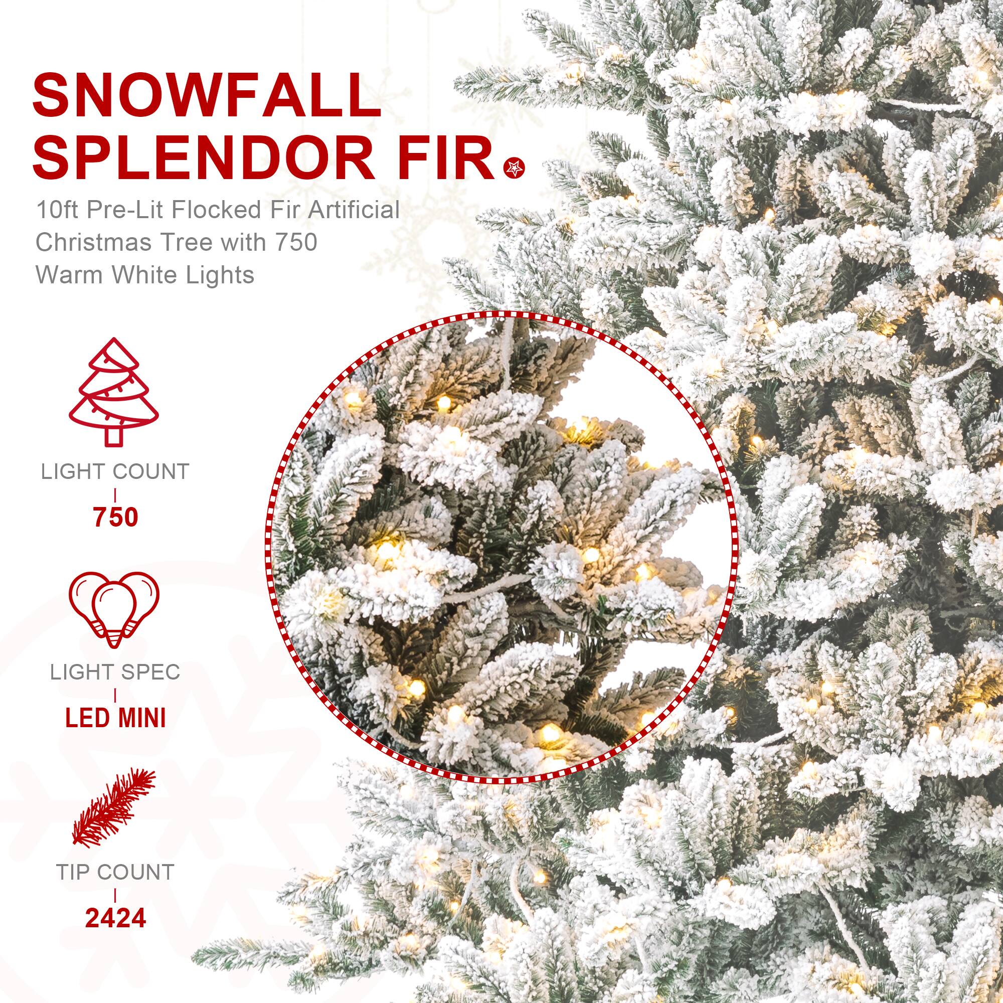 SNOWFALL SPLENDOR FIR 10ft Pre-Lit Flocked Fir Artificial Christmas Tree with 750 Warm White Lights

LIGHT COUNT
750

LIGHT SPEC
LED MINI

TIP COUNT
2424