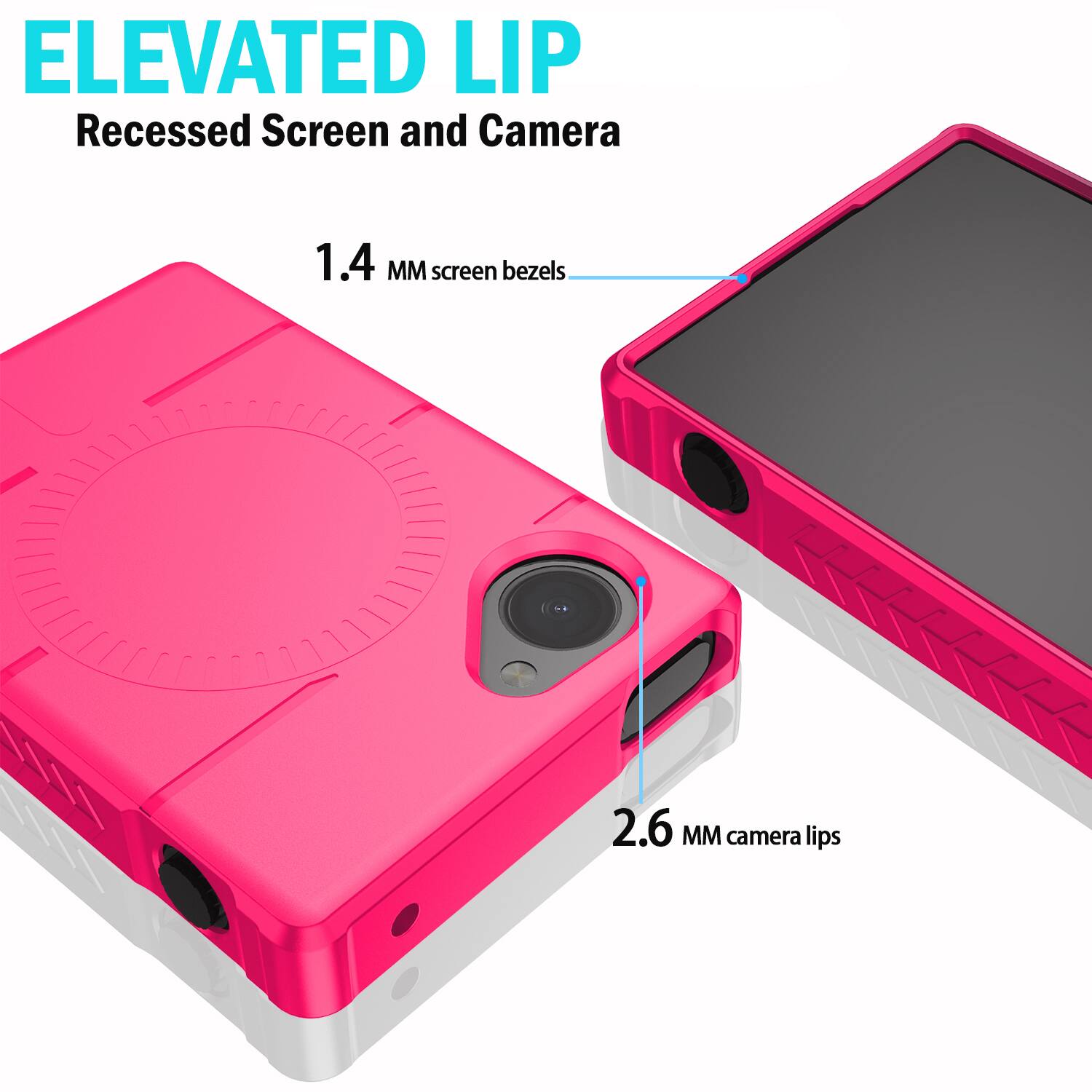 ELEVATED LIP  
Recessed Screen and Camera  
1.4 MM screen bezels  
2.6 MM camera lips