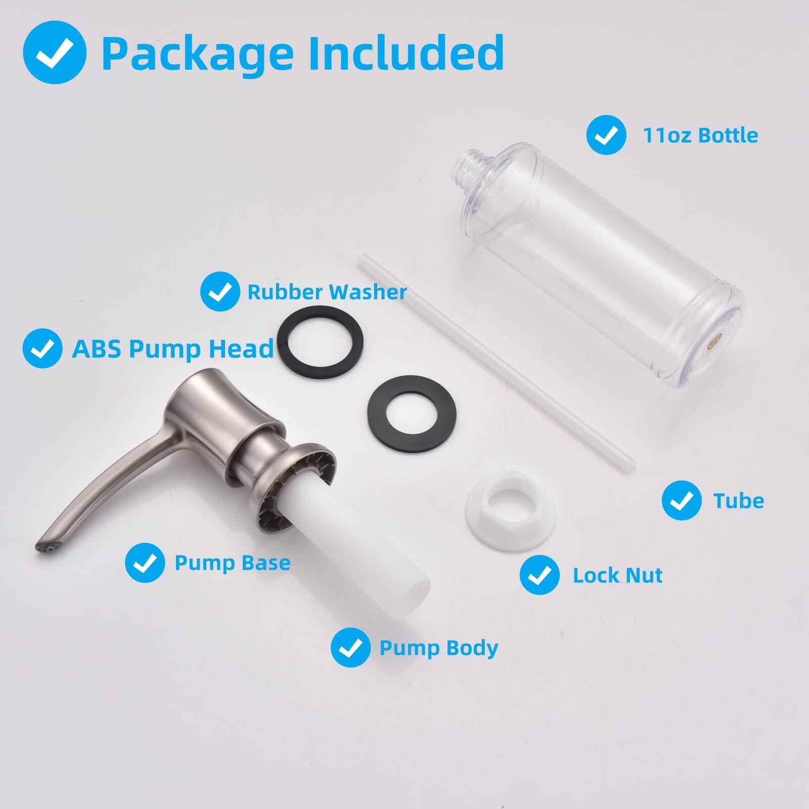 Package Included

- 11oz Bottle
- ABS Pump Head
- Rubber Washer
- Pump Base
- Pump Body
- Lock Nut
- Tube