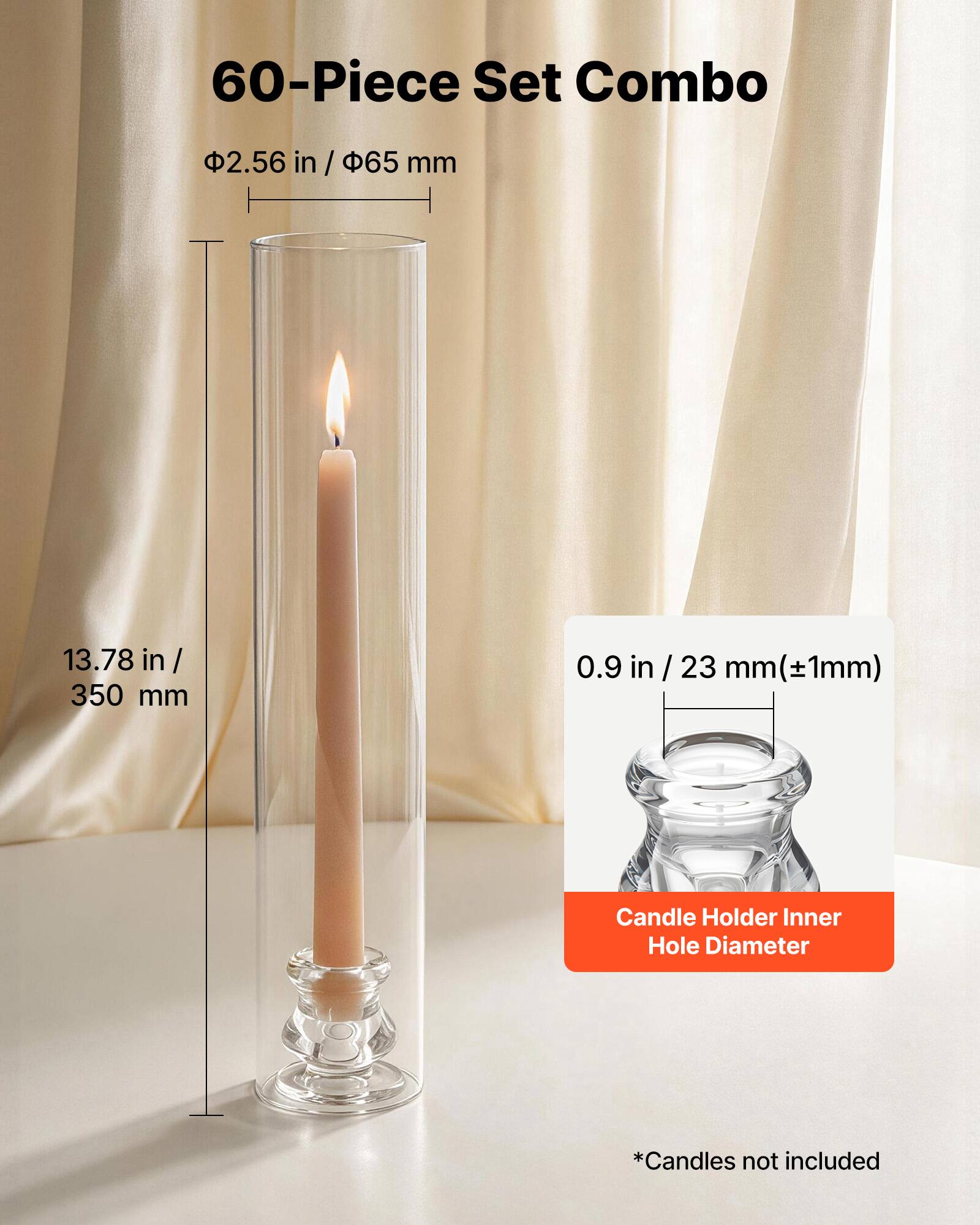 60-Piece Set Combo

2.56 in / 65 mm

13.78 in / 350 mm

0.9 in / 23 mm (±1mm) Candle Holder Inner Hole Diameter

*Candles not included