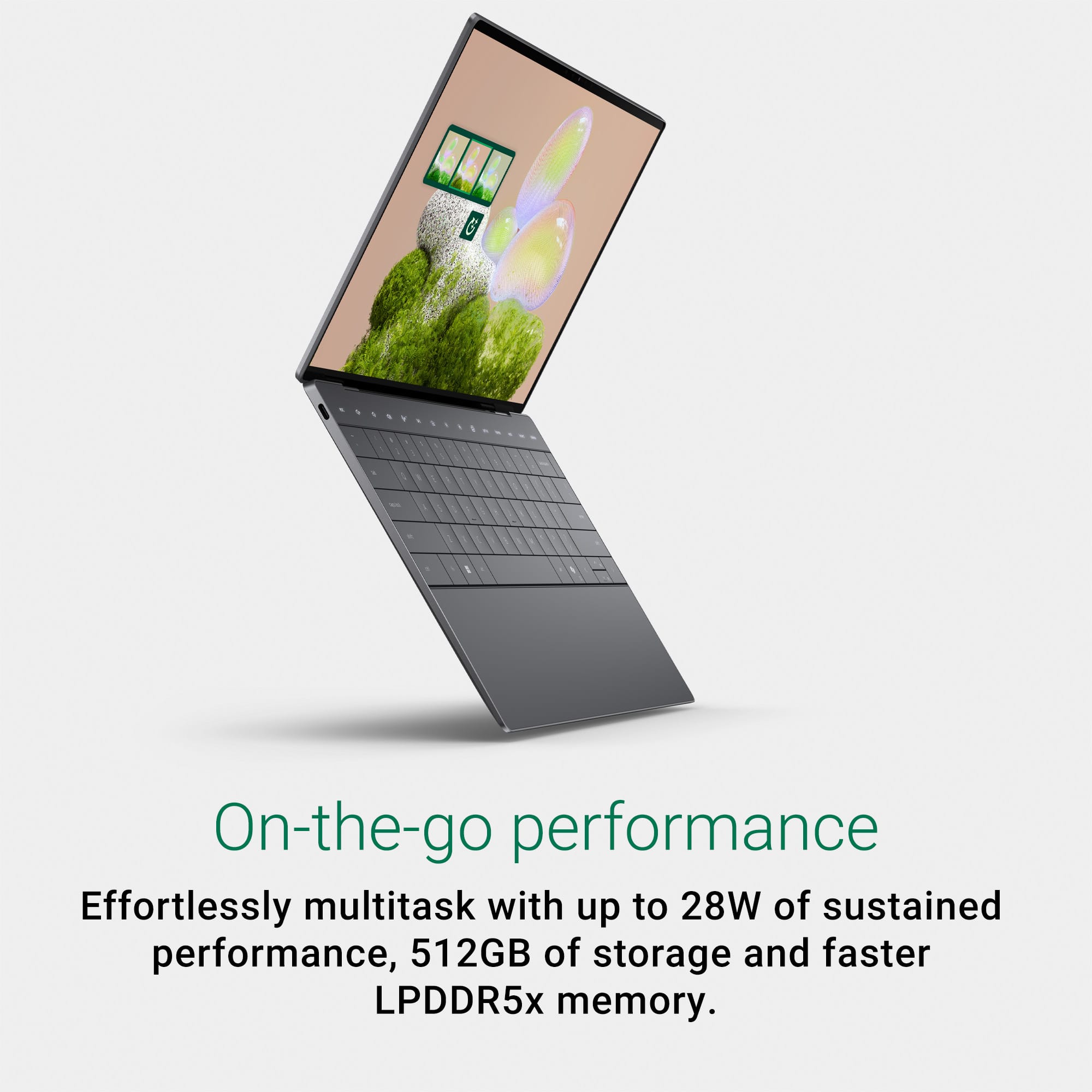 On-the-go performance: Effortlessly multitask with up to 28W of sustained performance, 512GB of storage, and faster LPDDR5x memory.