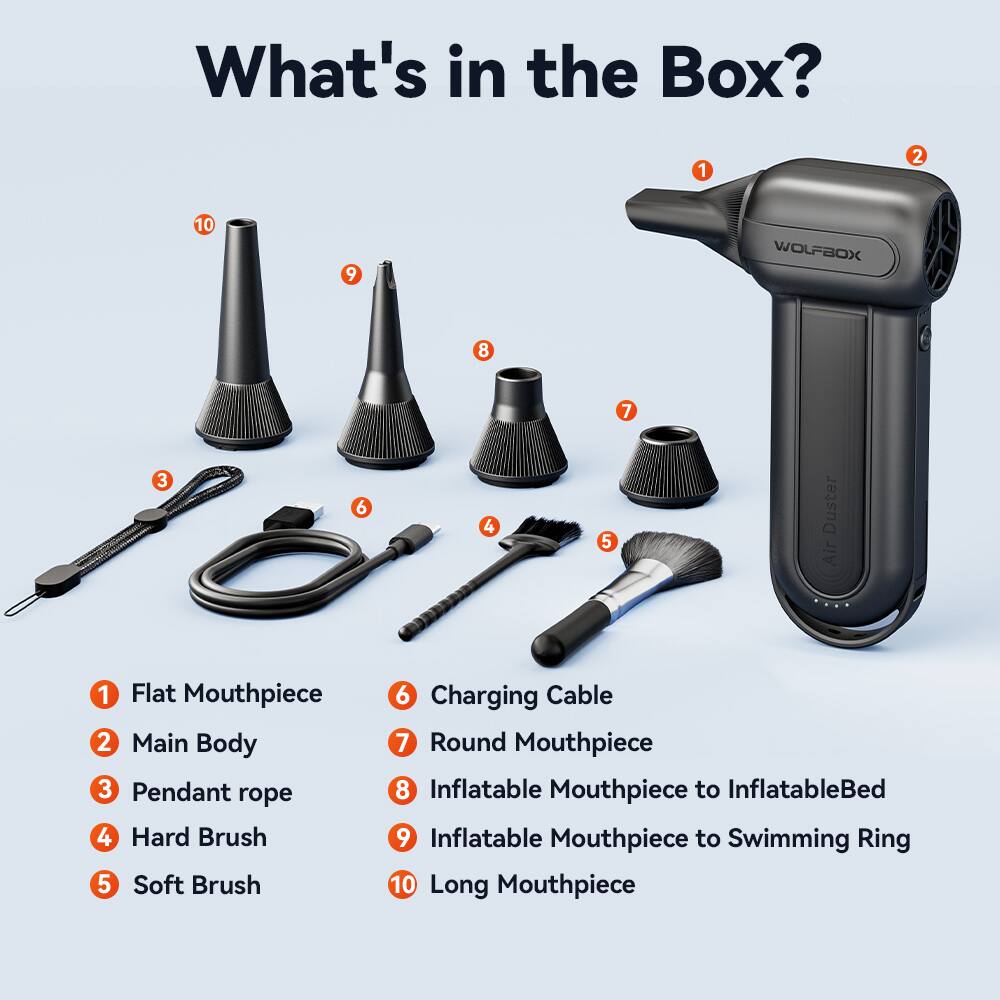 What's in the Box?

1. Flat Mouthpiece
2. Main Body
3. Pendant Rope
4. Hard Brush
5. Soft Brush
6. Charging Cable
7. Round Mouthpiece
8. Inflatable Mouthpiece to Inflatable Bed
9. Inflatable Mouthpiece to Swimming Ring
10. Long Mouthpiece