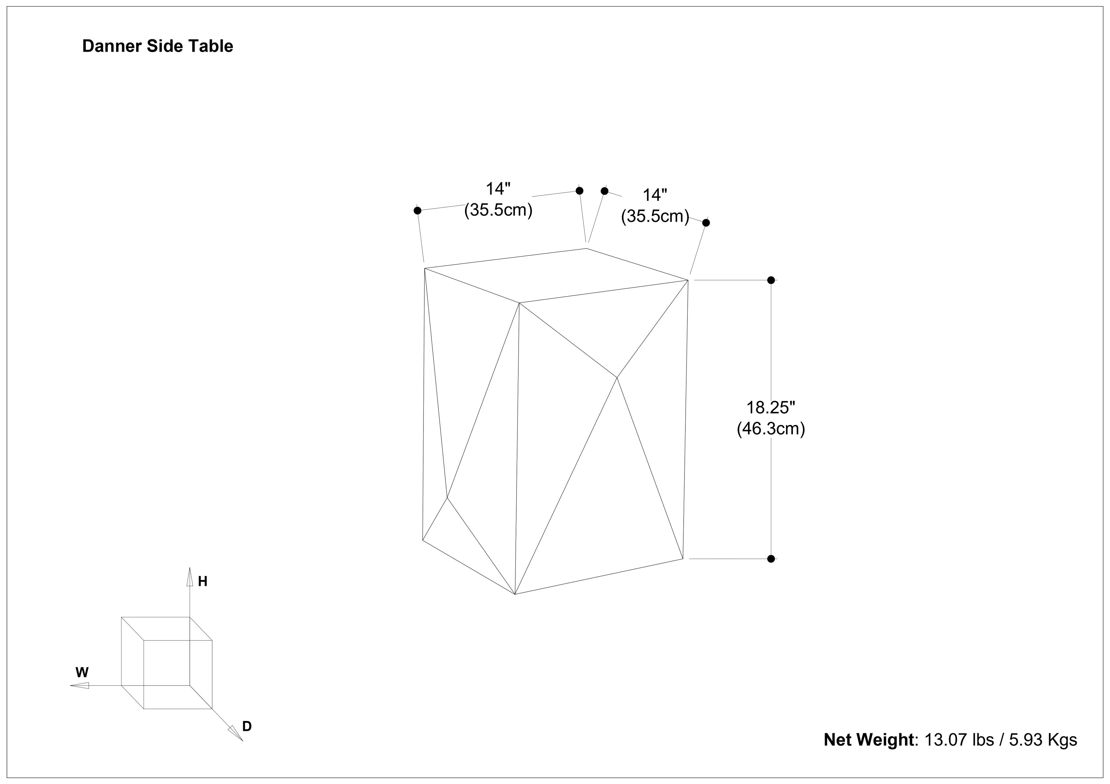 Danner Side Table

- Width (W): 14" (35.5cm)
- Depth (D): 14" (35.5cm)
- Height (H): 18.25" (46.3cm)

Net Weight: 13.07 lbs / 5.93 Kgs