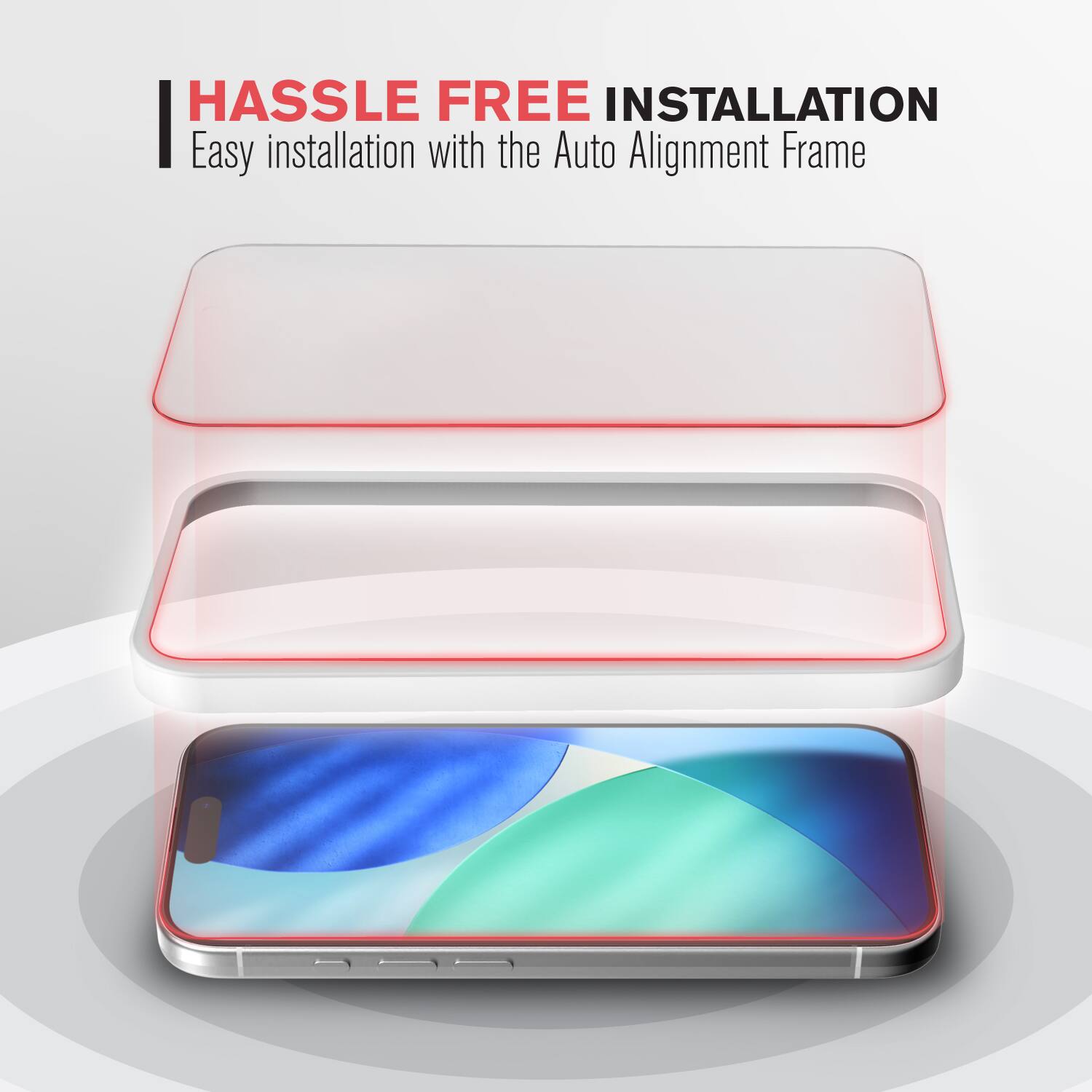 HASSLE FREE INSTALLATION  
Easy installation with the Auto Alignment Frame