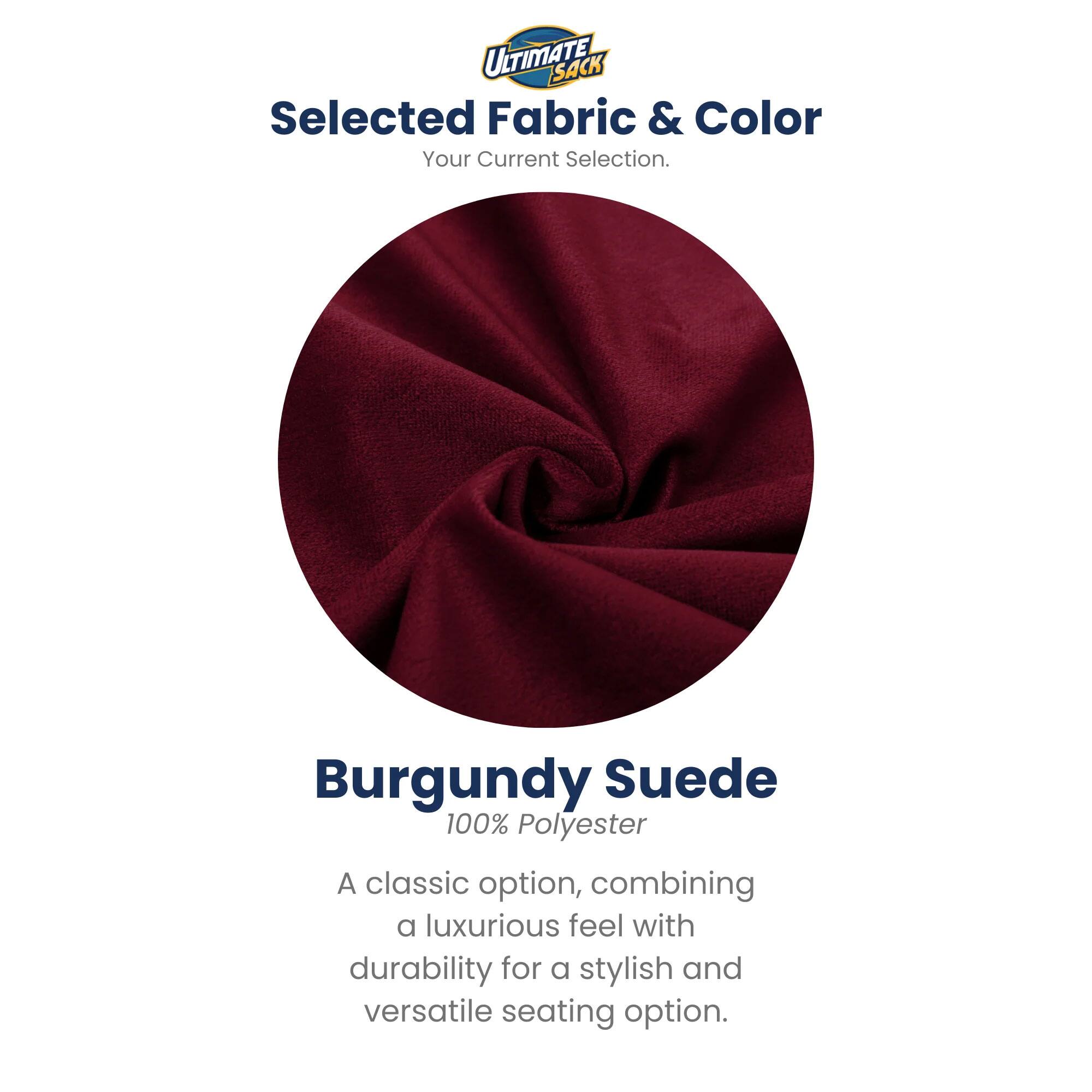 ULTIMATE SACK  
Selected Fabric & Color  
Your Current Selection.  

Burgundy Suede  
100% Polyester  

A classic option, combining a luxurious feel with durability for a stylish and versatile seating option.