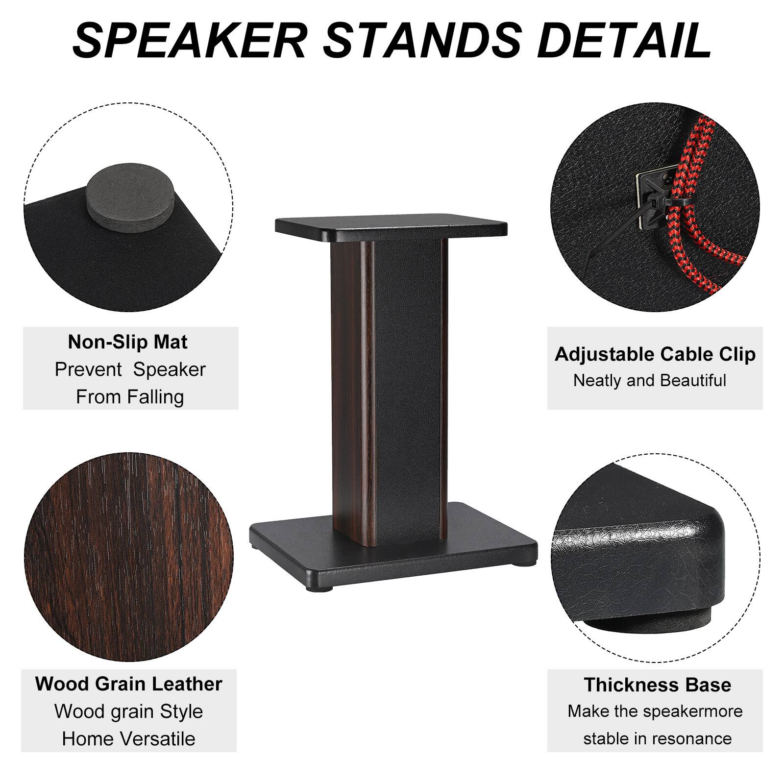 SPEAKER STANDS DETAIL

- Non-Slip Mat
  - Prevent Speaker From Falling

- Adjustable Cable Clip
  - Neatly and Beautiful

- Wood Grain Leather
  - Wood grain Style
  - Home Versatile

- Thickness Base
  - Make the speaker more stable in resonance