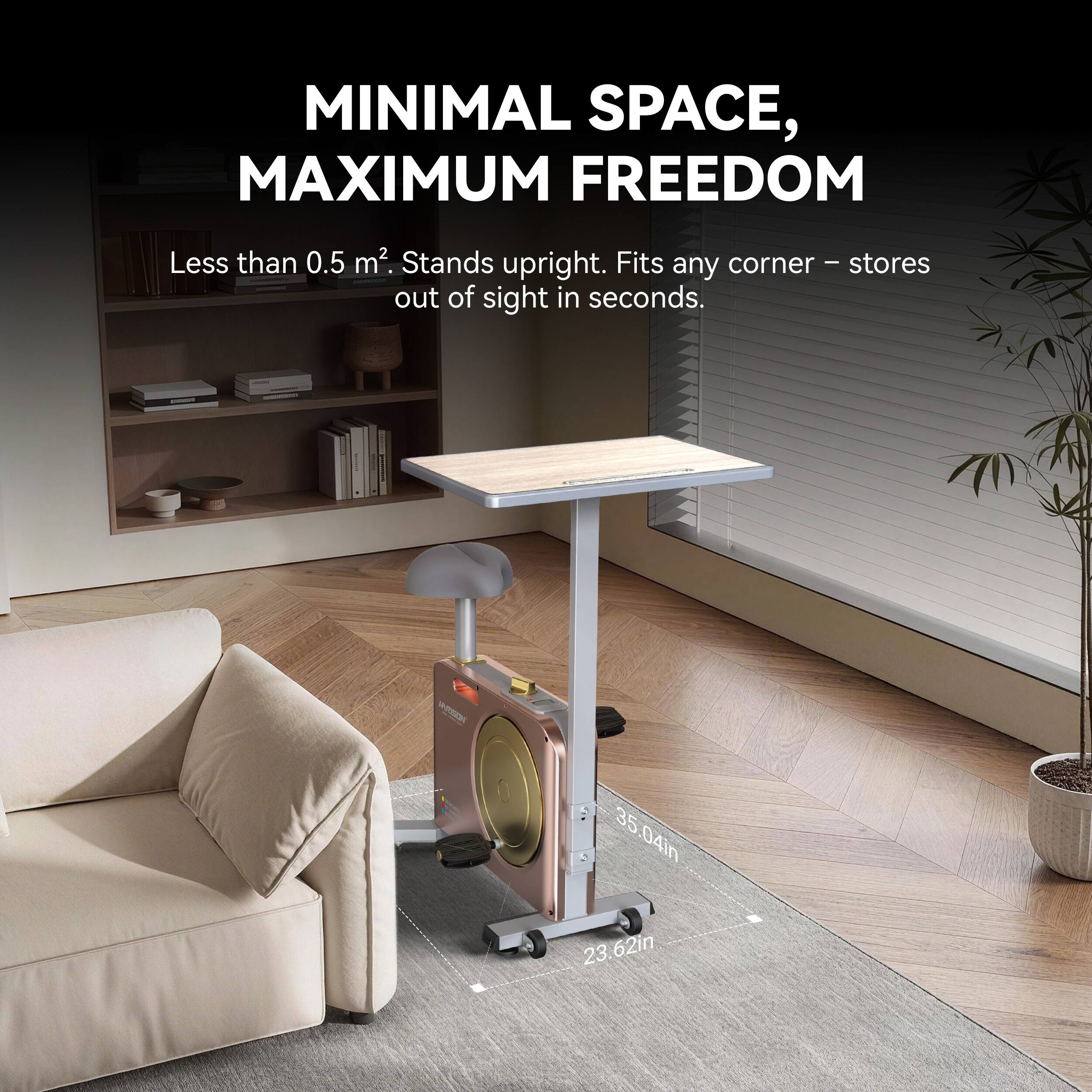 MINIMAL SPACE, MAXIMUM FREEDOM  
Less than 0.5 m². Stands upright. Fits any corner - stores out of sight in seconds.  
35.04in x 23.62in