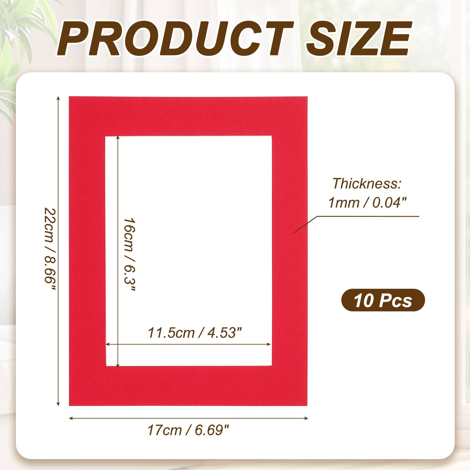 PRODUCT SIZE  
22cm / 8.66"  
17cm / 6.69"  
16cm / 6.3"  
11.5cm / 4.53"  
Thickness: 1mm / 0.04"  
10 Pcs