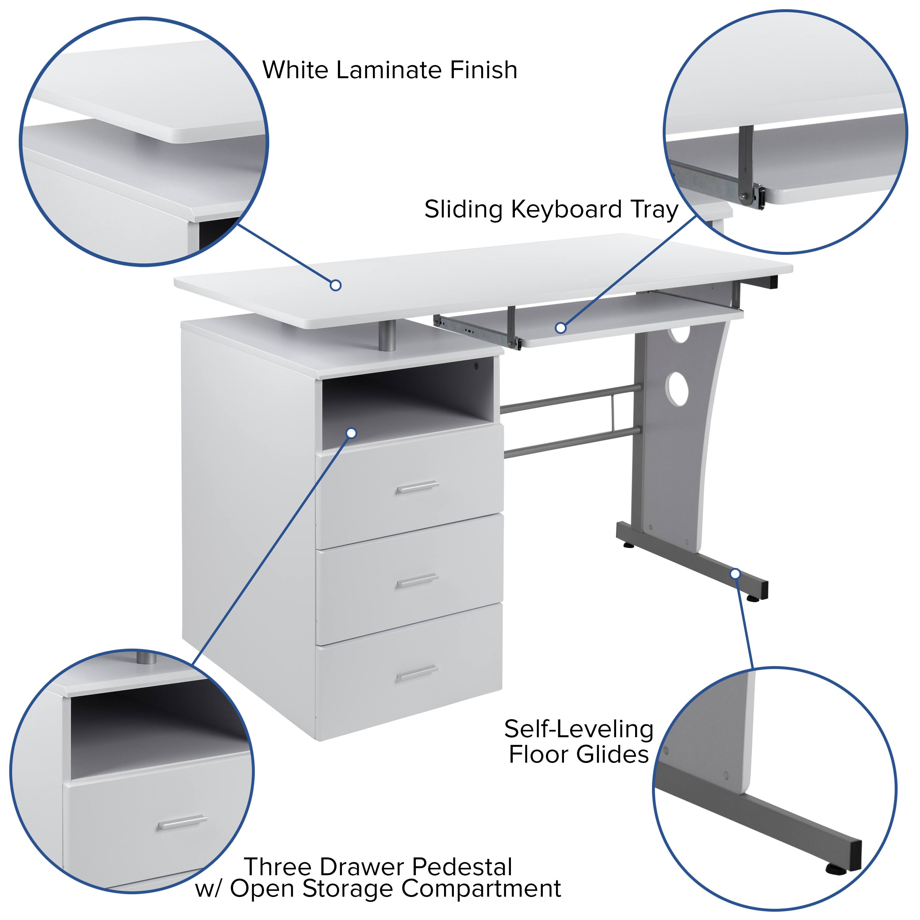 White Laminate Finish Sliding Keyboard Tray  
Self-Leveling Floor Glides  
Three Drawer Pedestal w/ Open Storage Compartment
